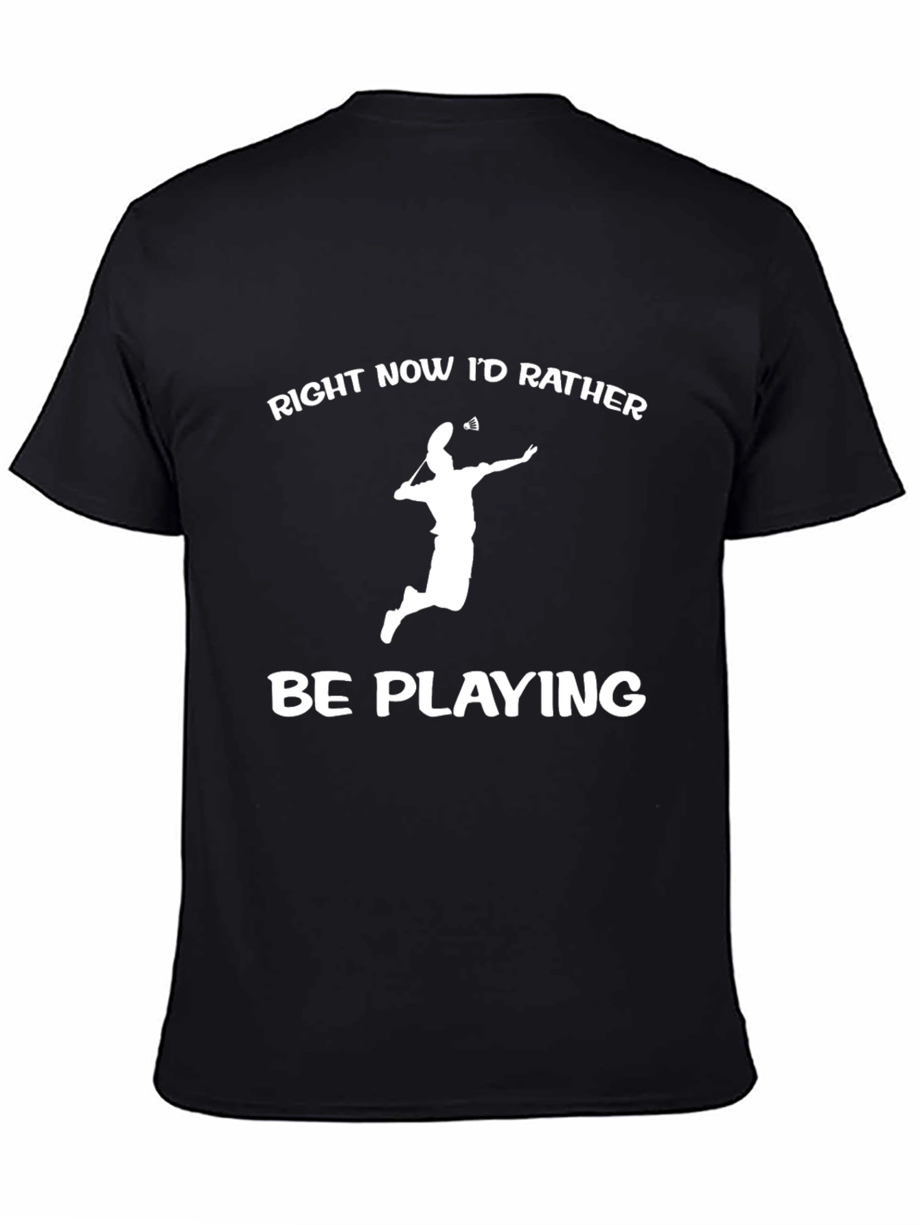 Badminton Player T-Shirt - Id Rather Be Playing
