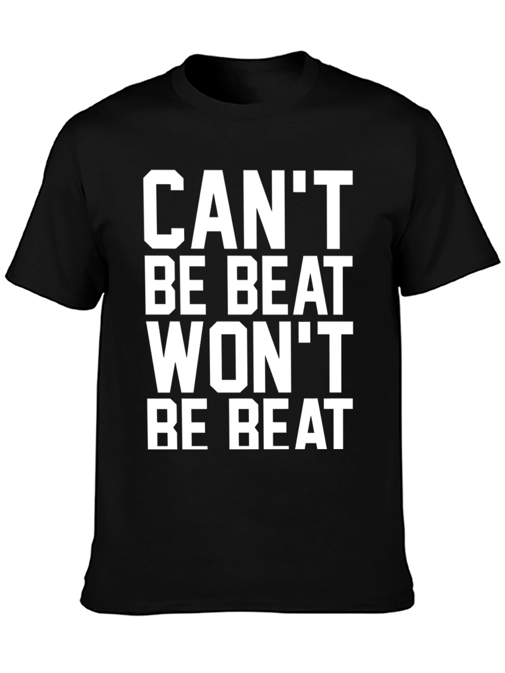 Cant Be Beat Wont Be Beat T-Shirt