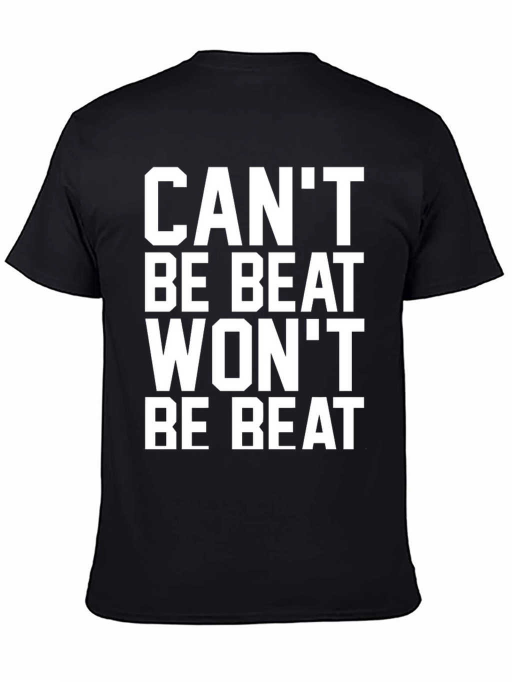 Cant Be Beat Wont Be Beat T-Shirt