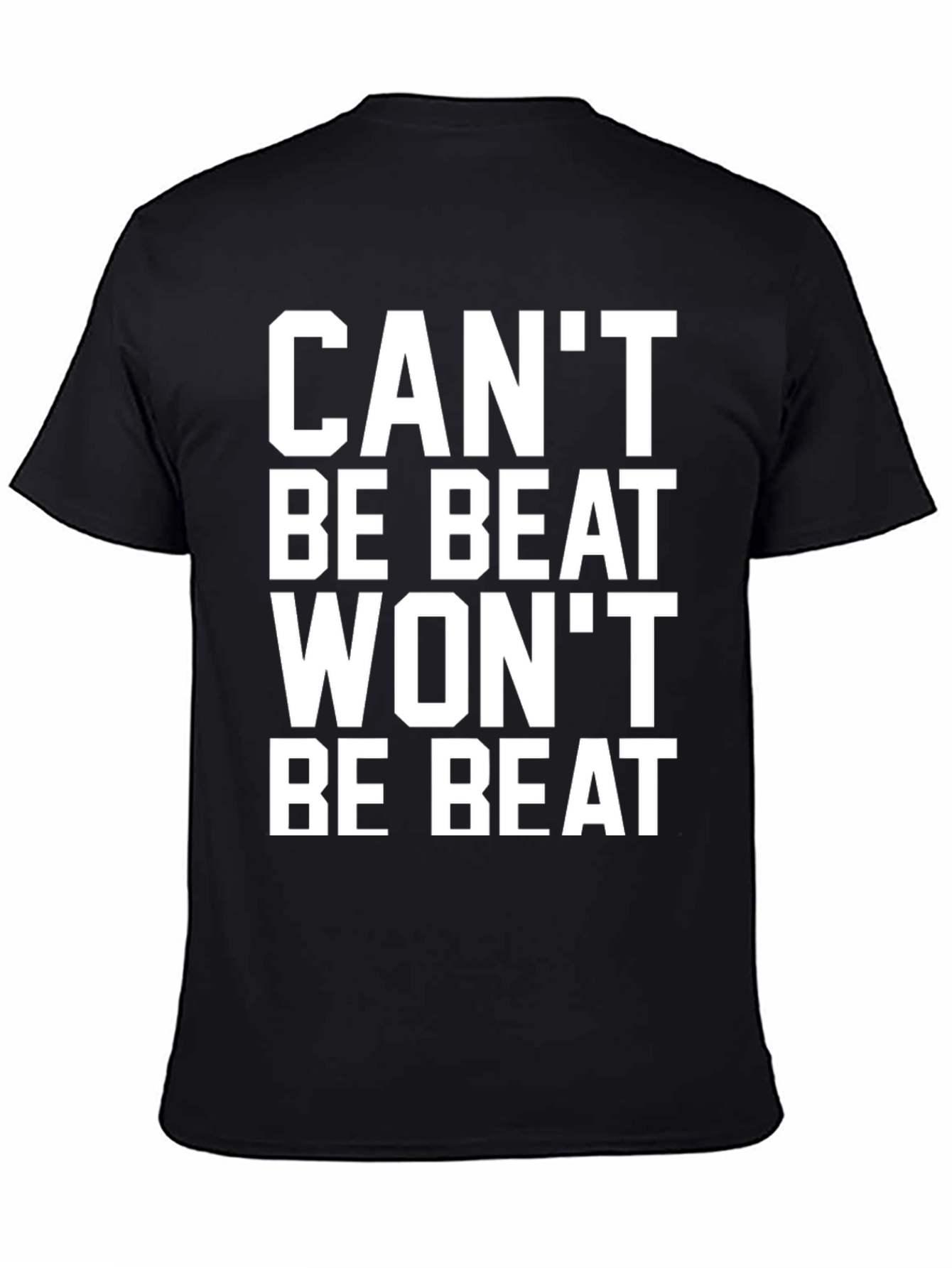 Cant Be Beat Wont Be Beat T-Shirt