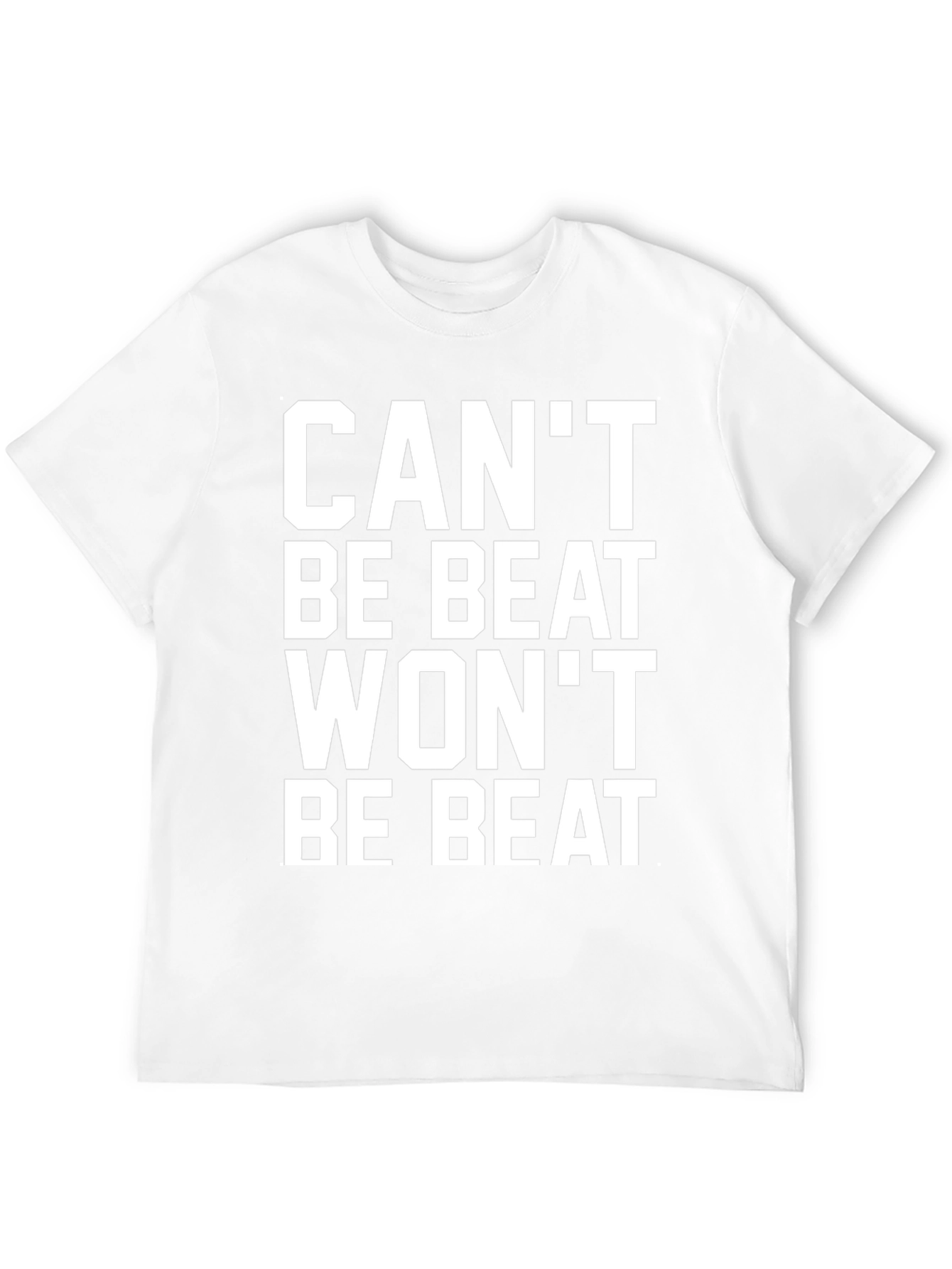 Cant Be Beat Wont Be Beat T-Shirt