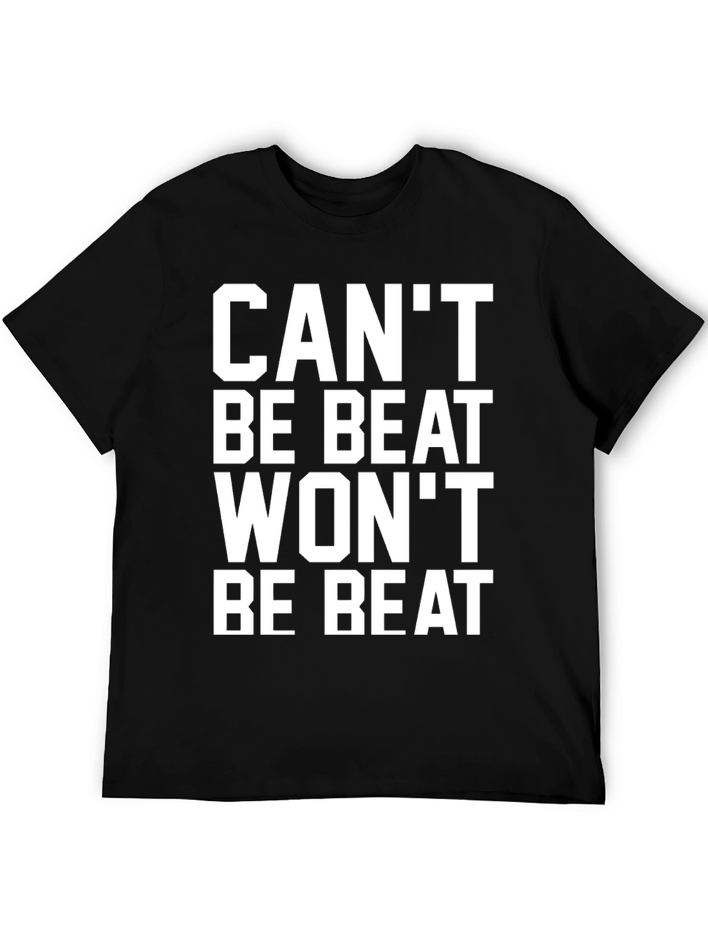 Cant Be Beat Wont Be Beat T-Shirt