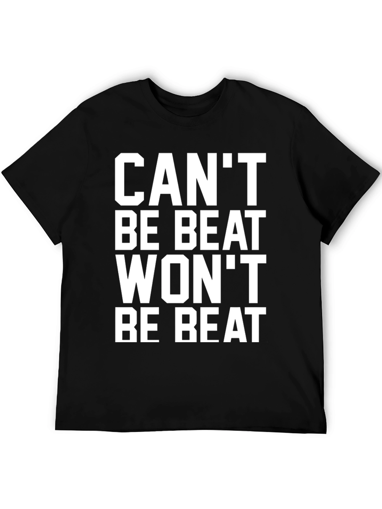 Cant Be Beat Wont Be Beat T-Shirt