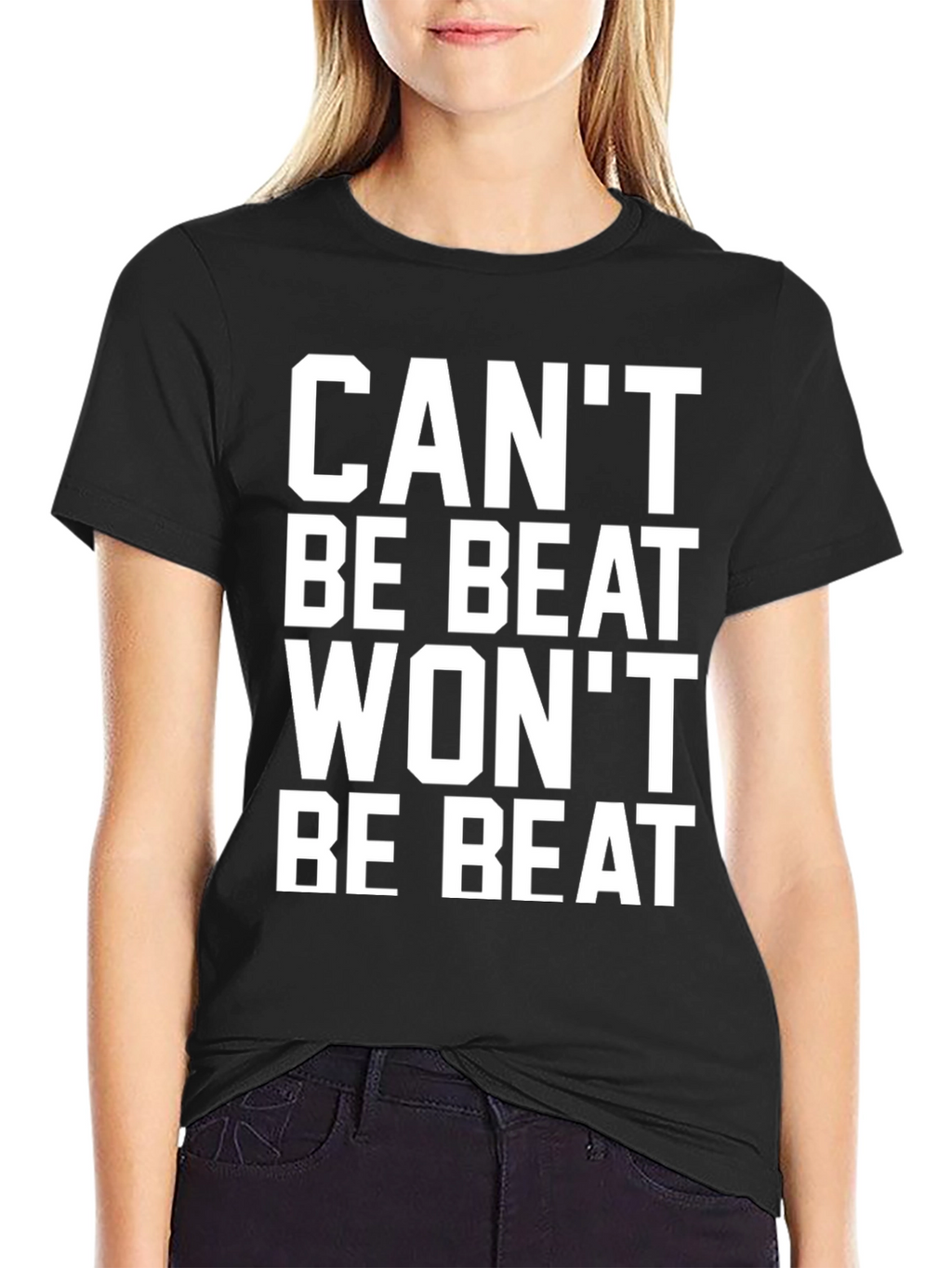 Cant Be Beat Wont Be Beat T-Shirt