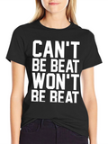 Cant Be Beat Wont Be Beat T-Shirt
