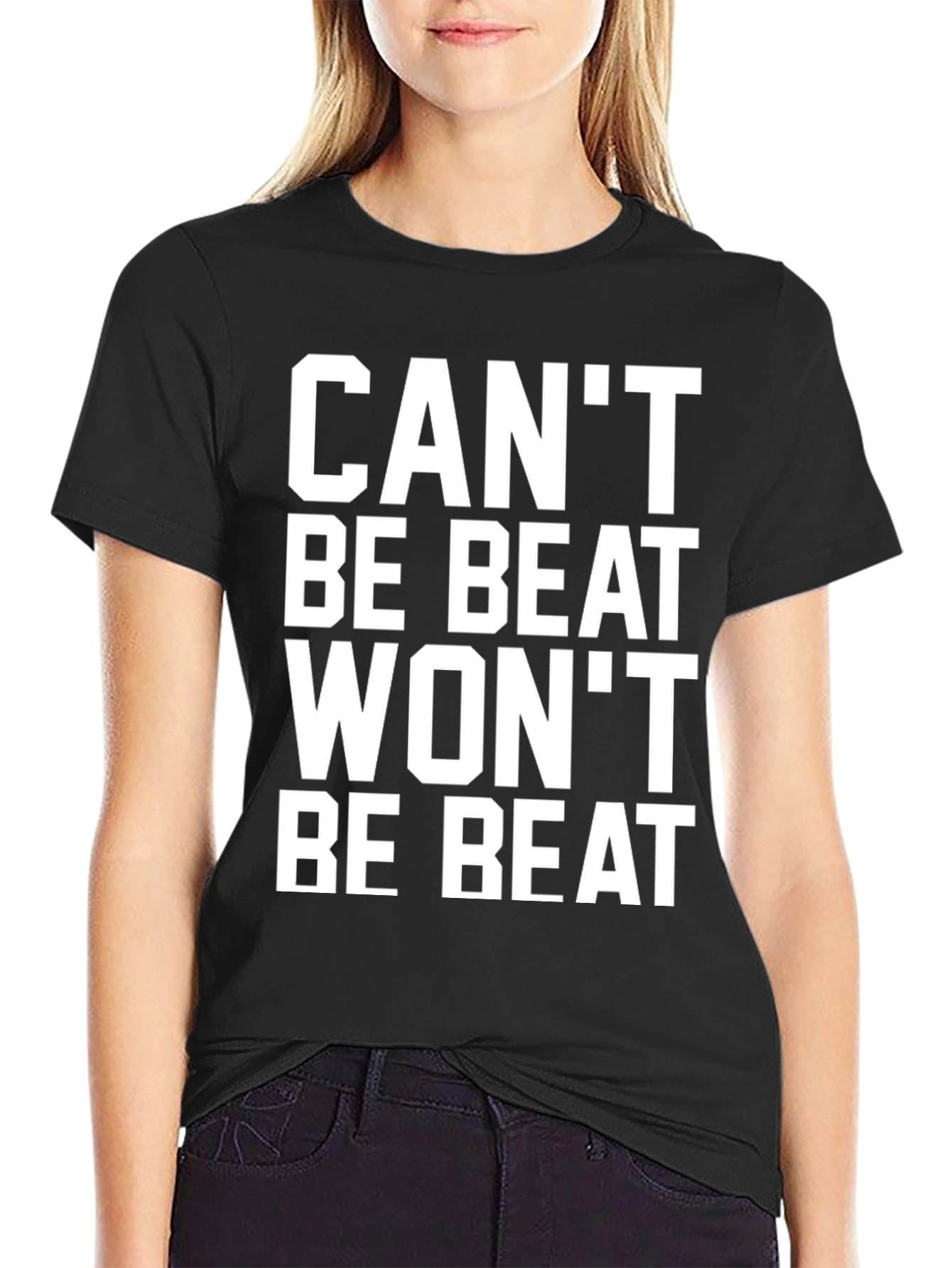 Cant Be Beat Wont Be Beat T-Shirt