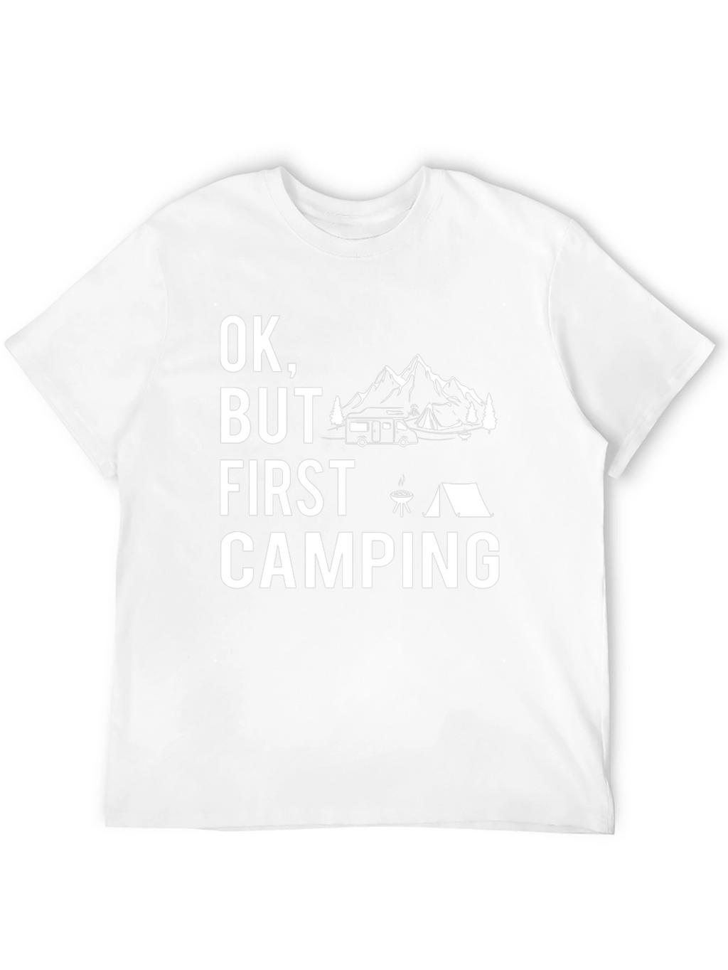 Ok But First Camping T-Shirt