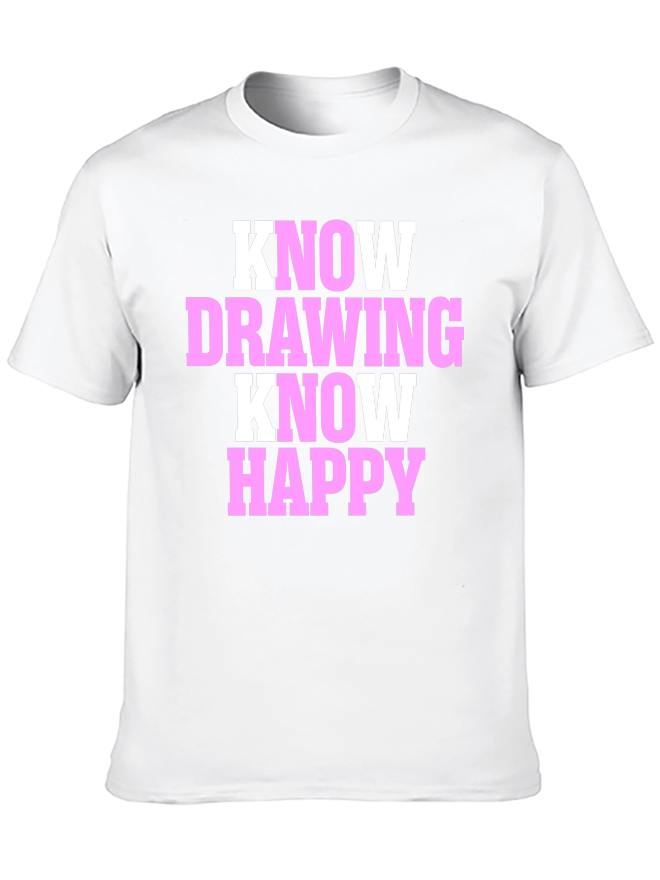 Know Drawing Know Happy T-Shirt