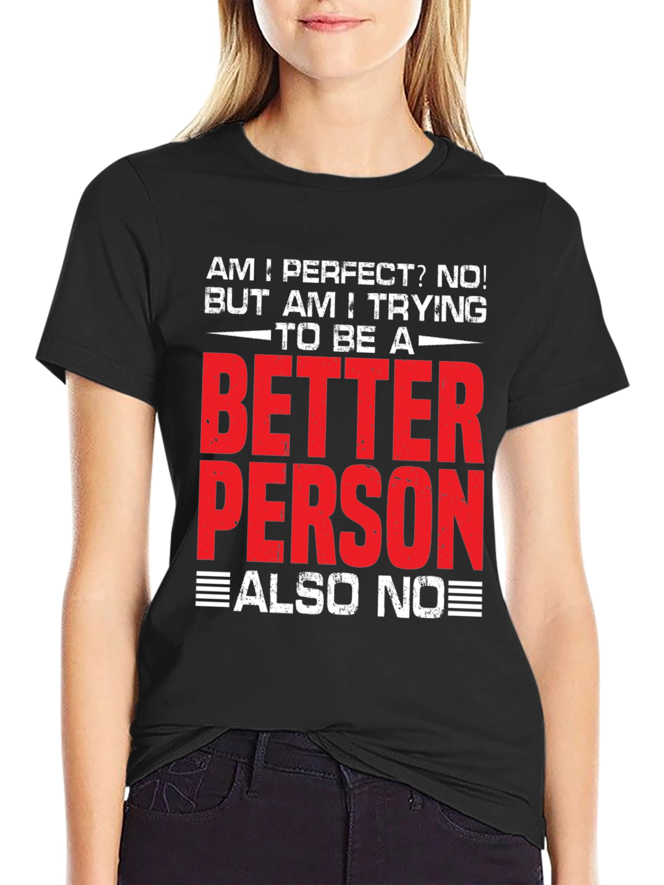 Funny Better Person? Also No Graphic T-Shirt