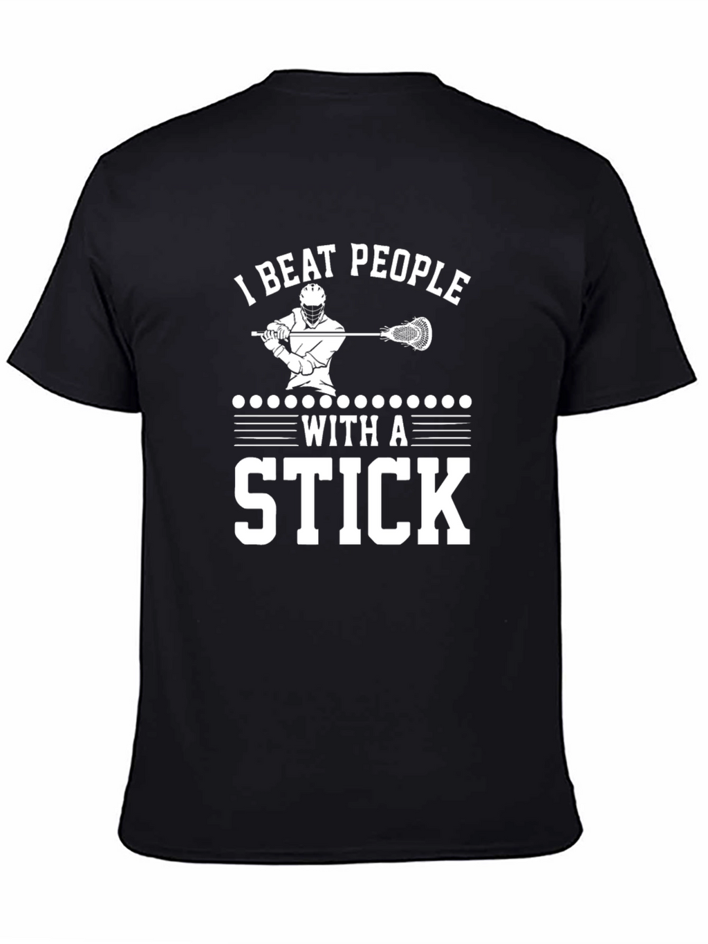 I Beat People With a Stick Lacrosse T-Shirt