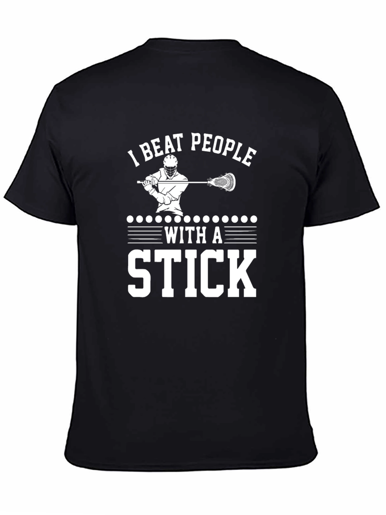 I Beat People With a Stick Lacrosse T-Shirt