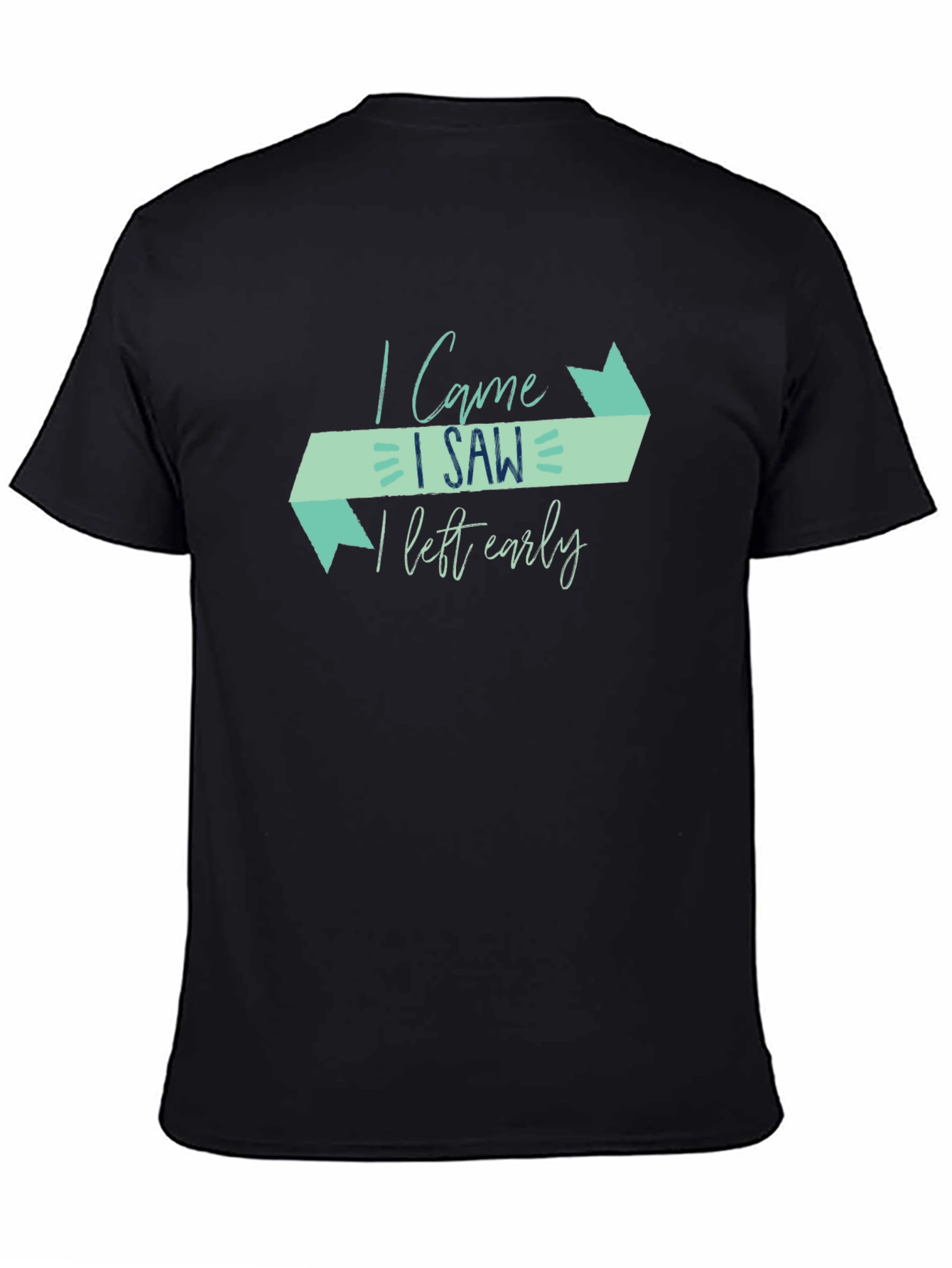 I Came I Saw I Left Early Funny Graphic Tee