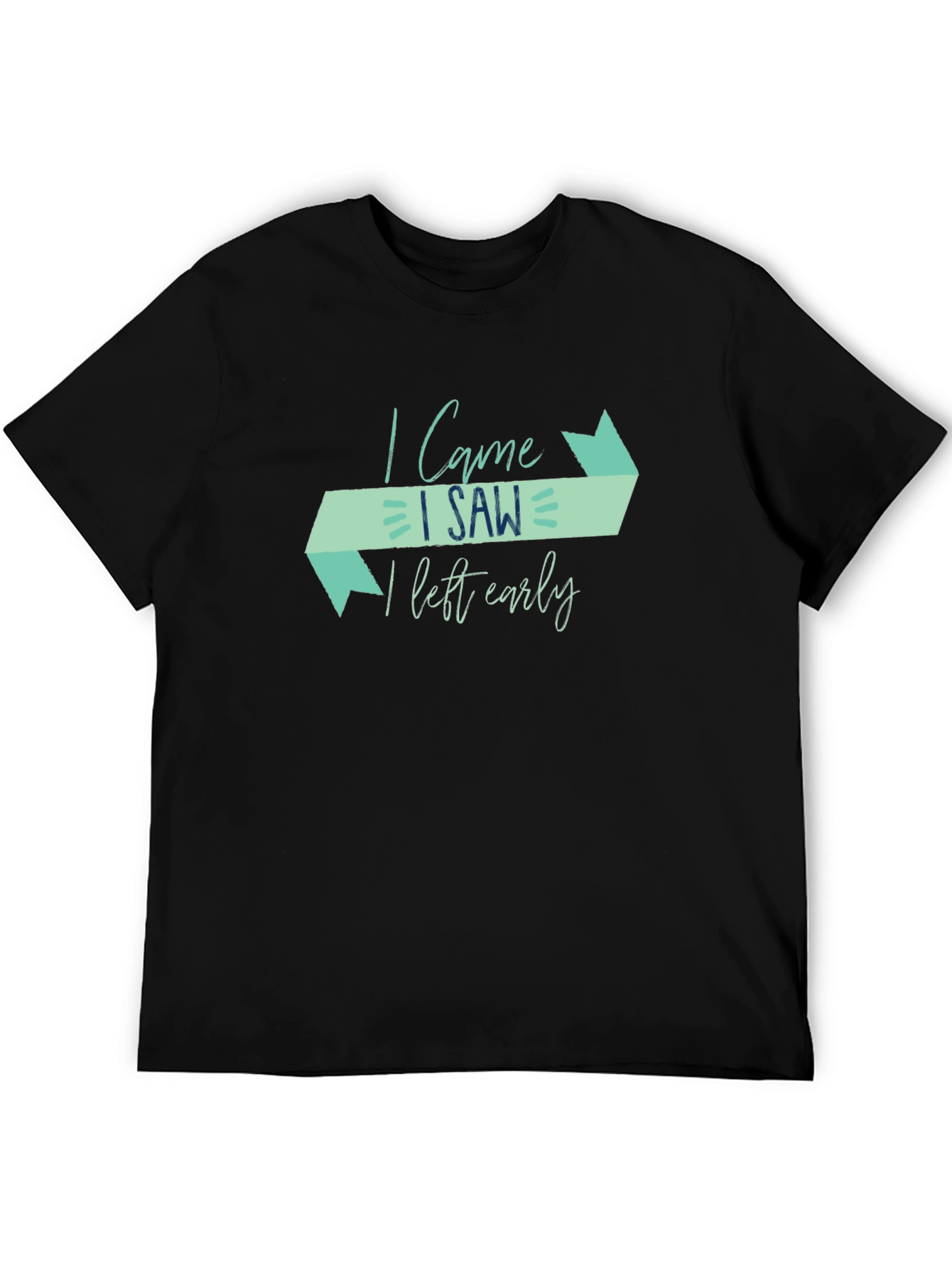 I Came I Saw I Left Early Funny Graphic Tee