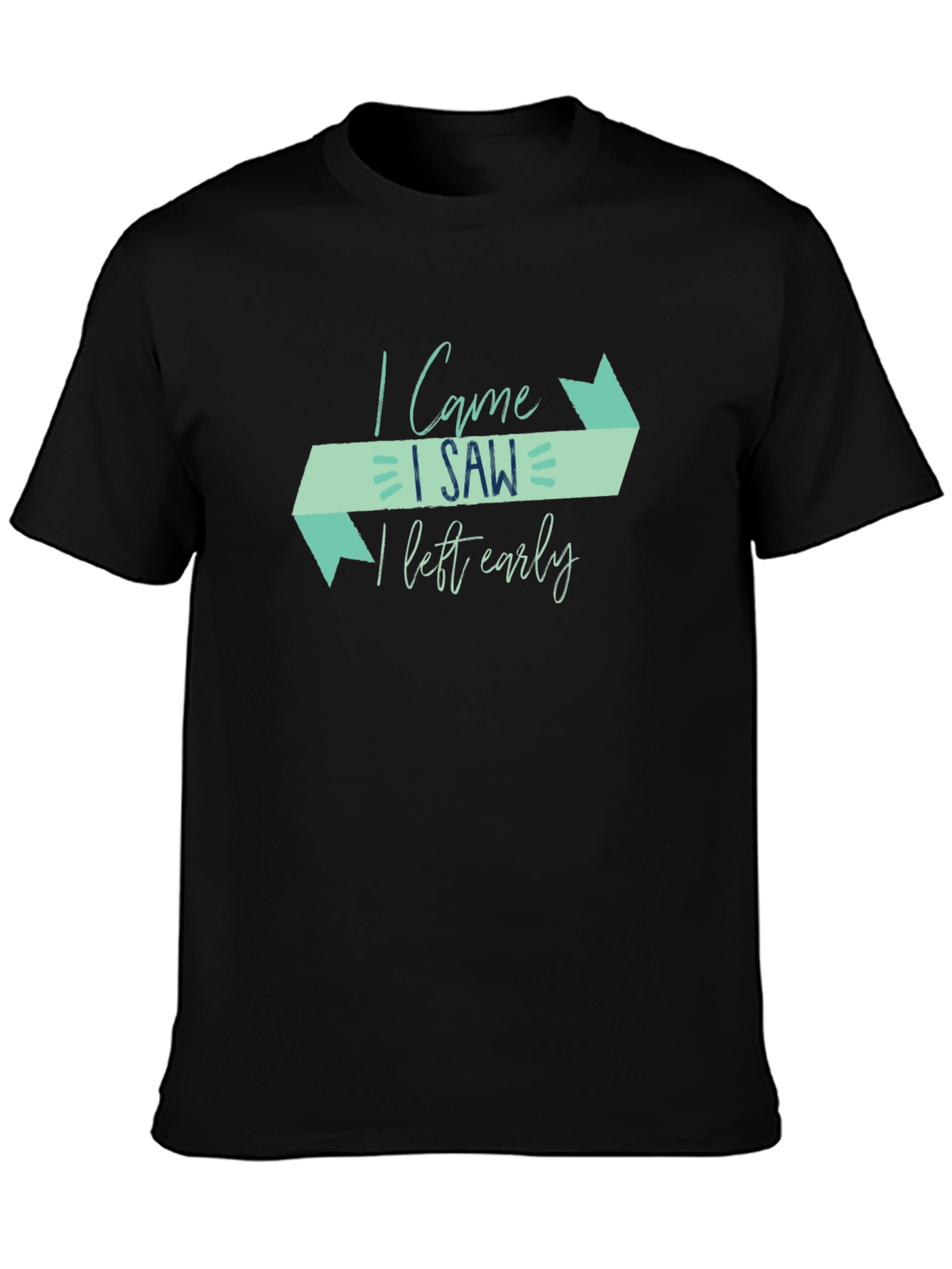 I Came I Saw I Left Early Funny Graphic Tee