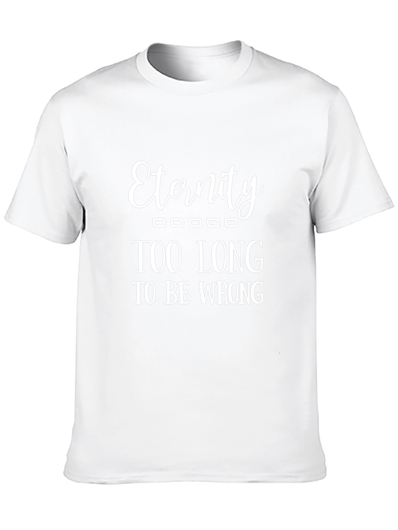 Eternity - Funny Graphic T-Shirt