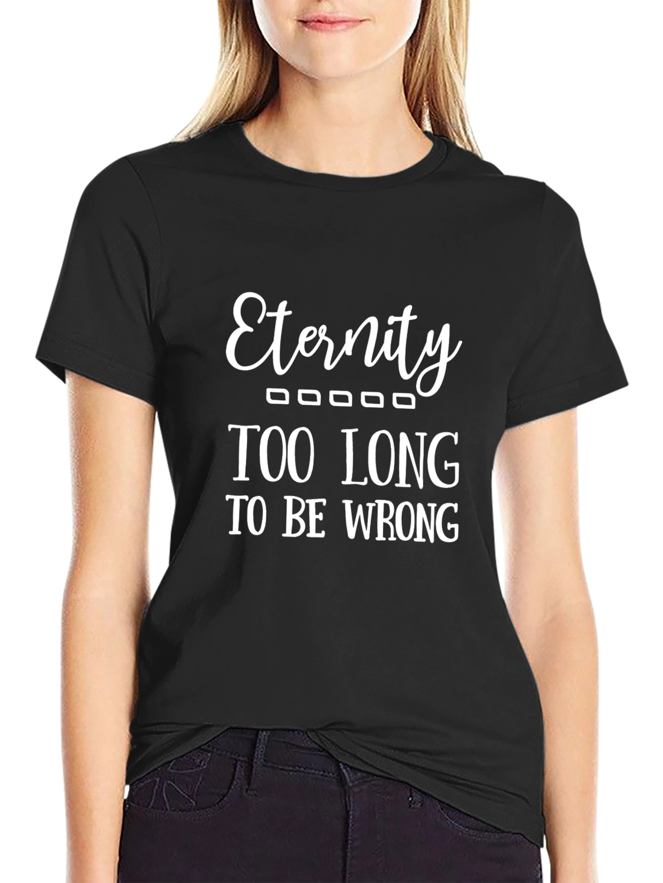 Eternity - Funny Graphic T-Shirt