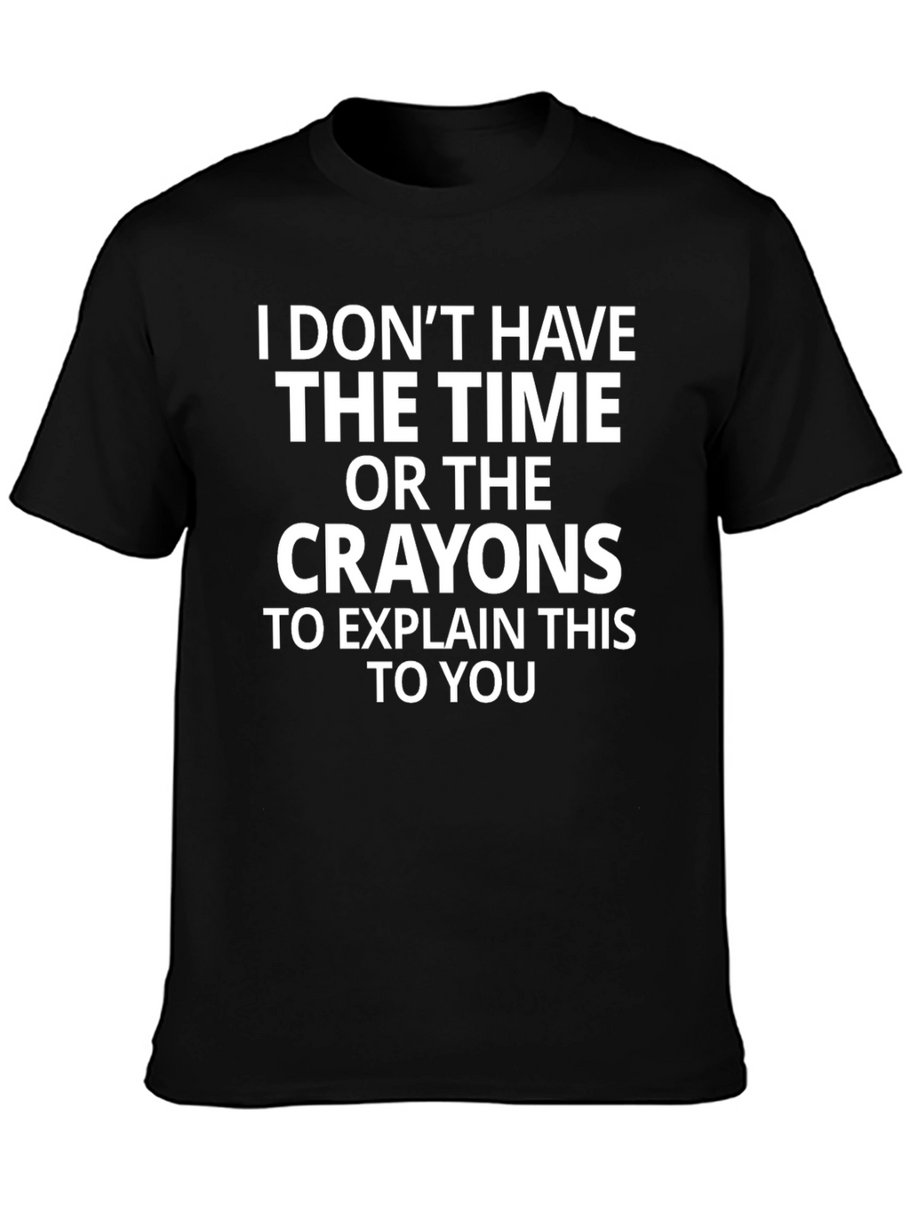 Funny Sarcastic Graphic Tee: No Time No Crayons