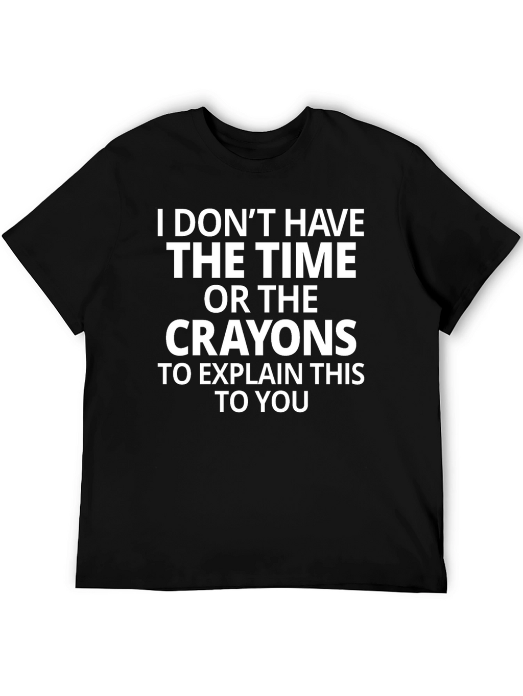 Funny Sarcastic Graphic Tee: No Time No Crayons