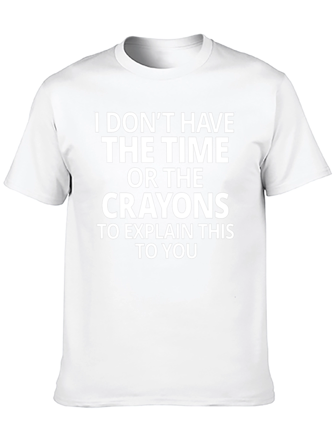 Funny Sarcastic Graphic Tee: No Time No Crayons