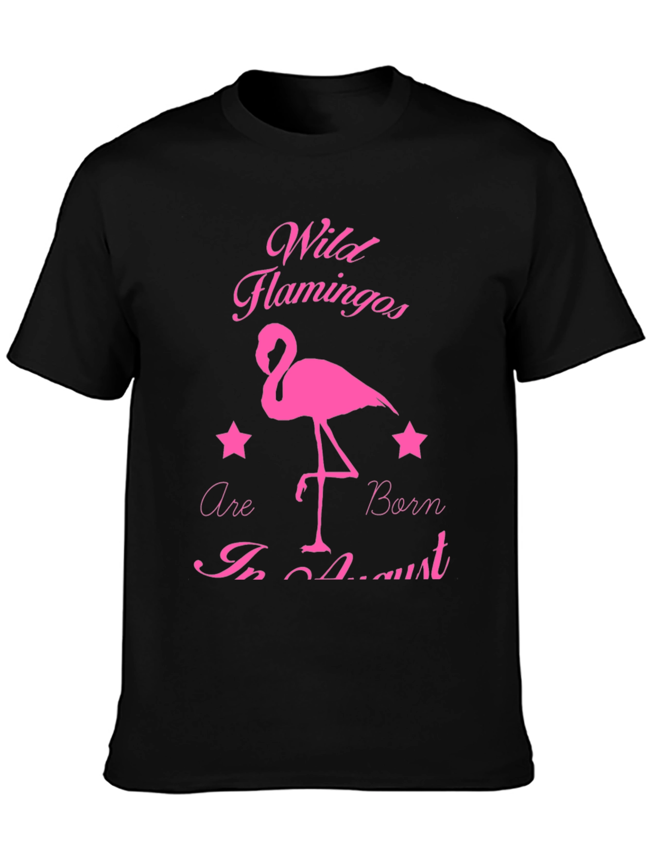 Wild Flamingos Born in August T-Shirt