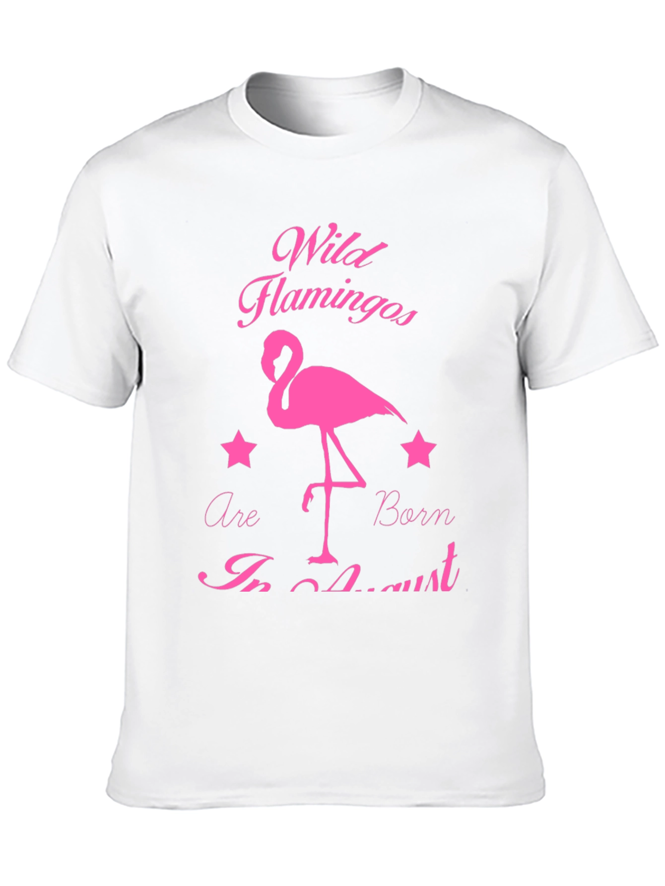 Wild Flamingos Born in August T-Shirt