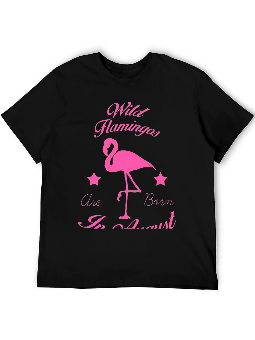 Wild Flamingos Born in August T-Shirt