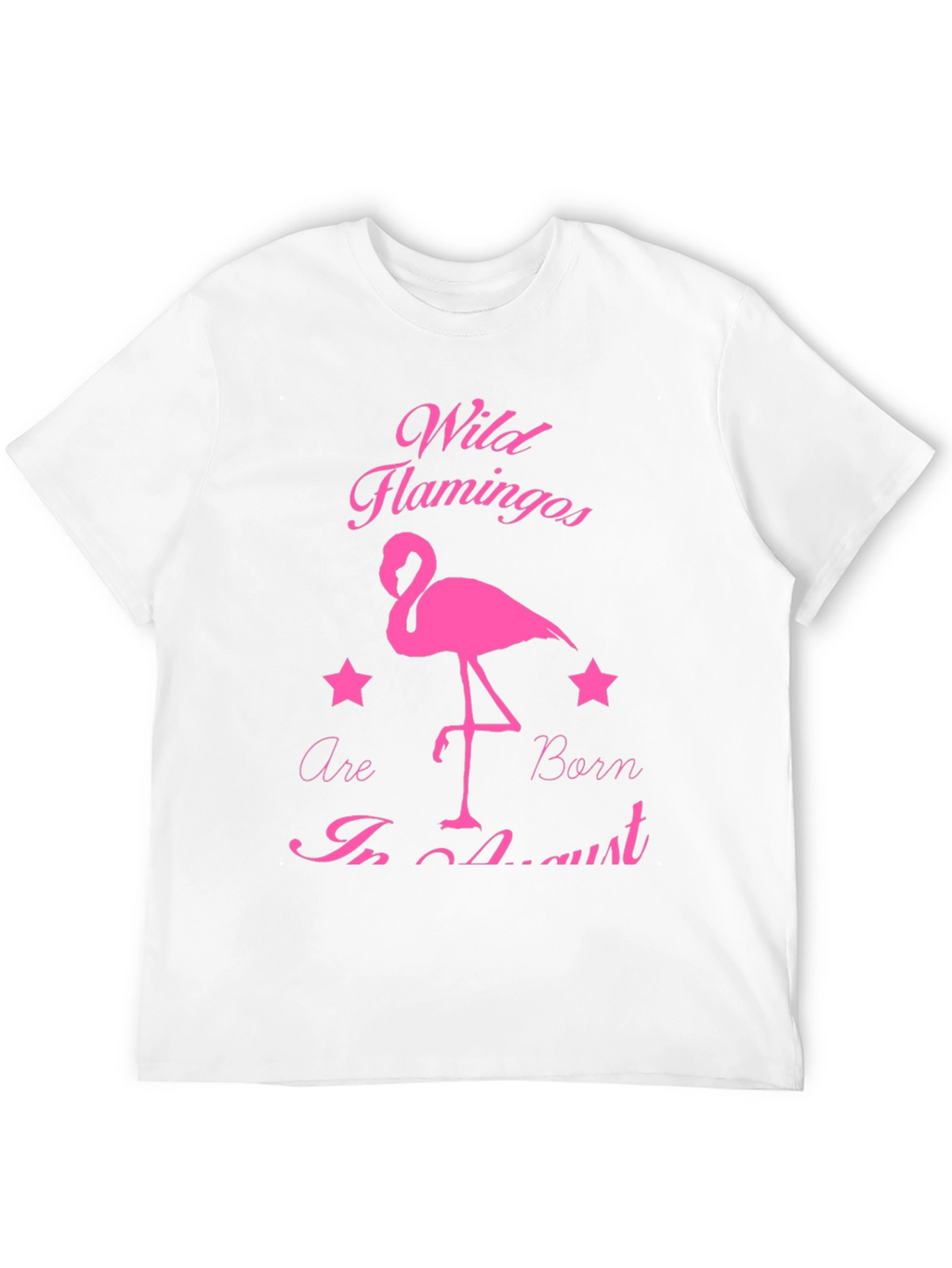 Wild Flamingos Born in August T-Shirt