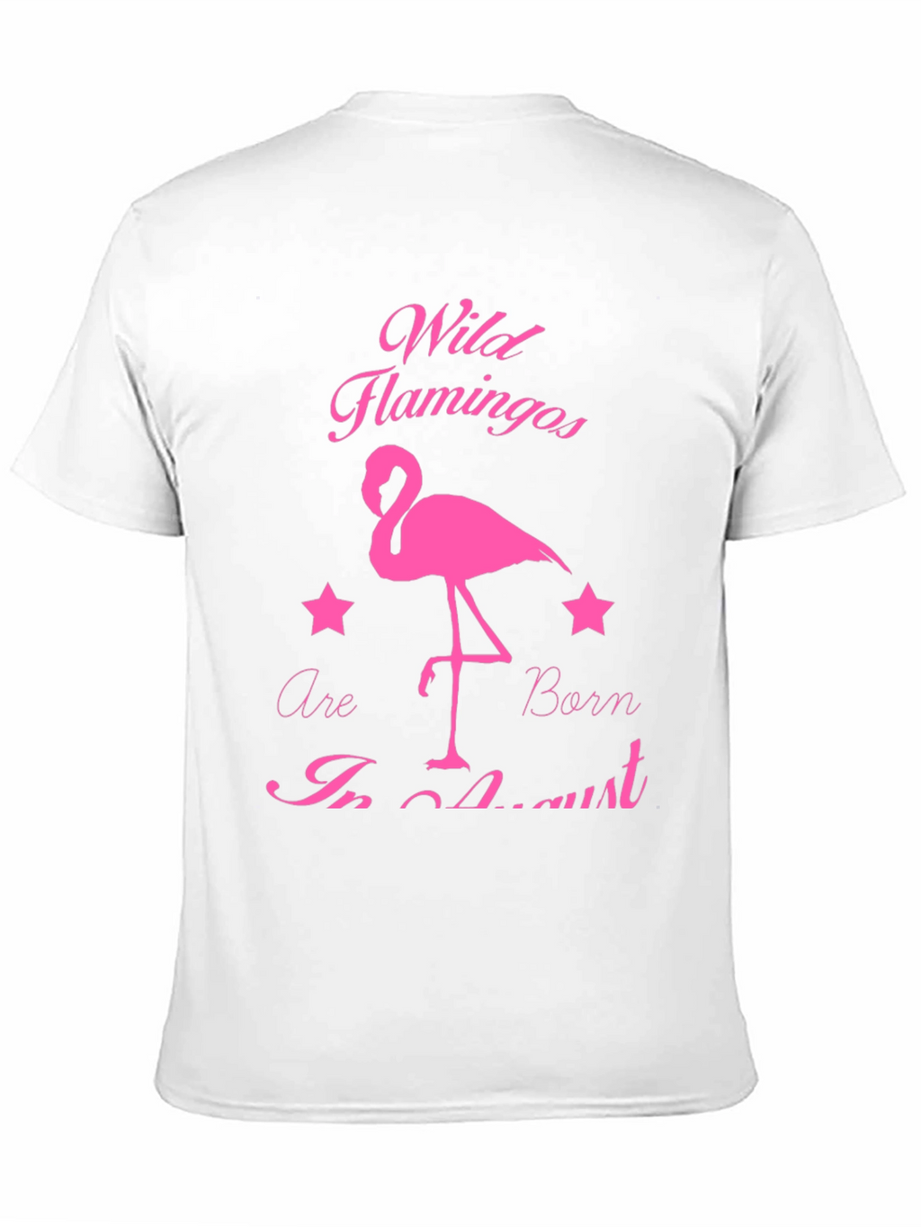 Wild Flamingos Born in August T-Shirt