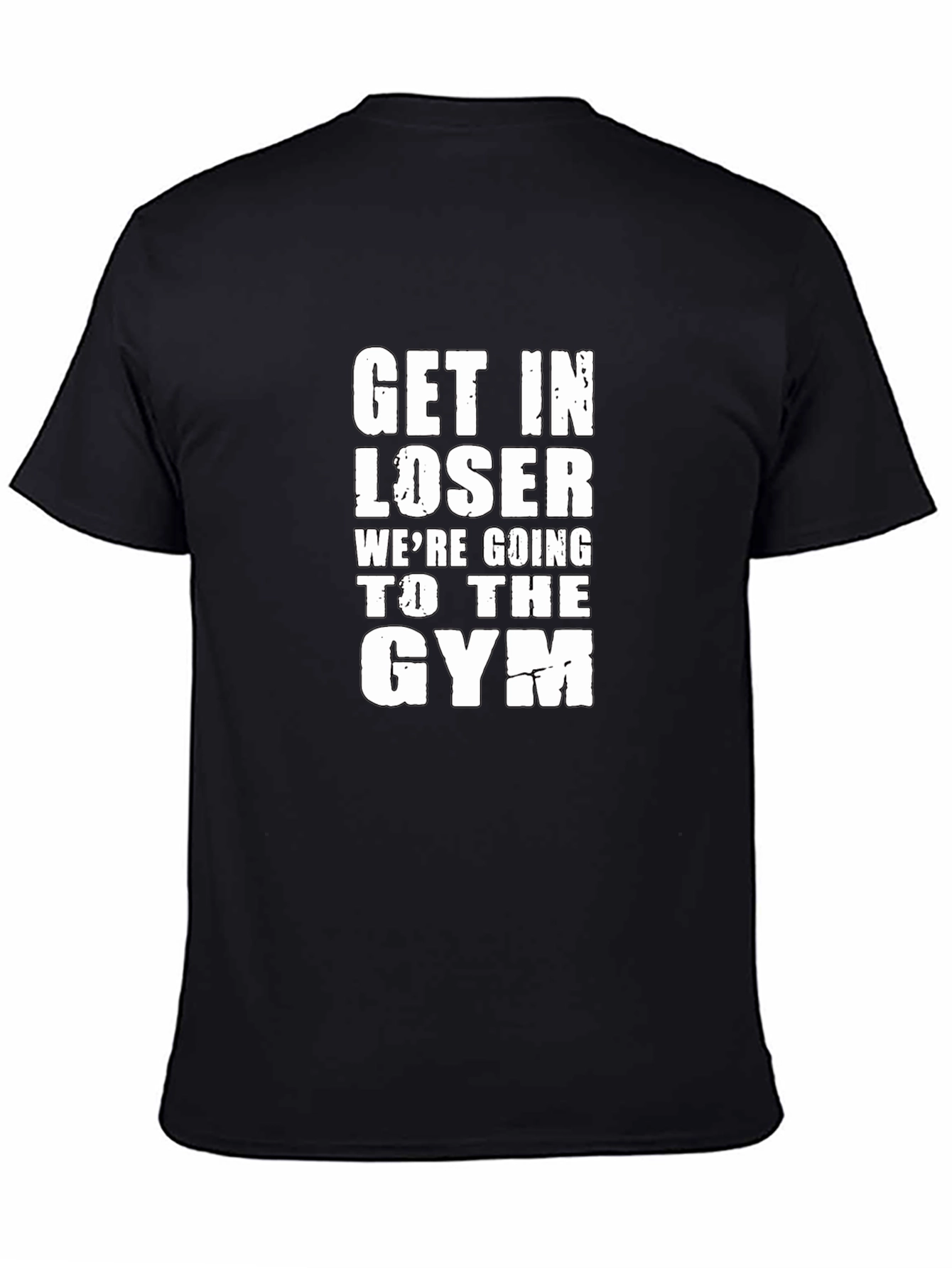 Get In Loser Gym T-Shirt