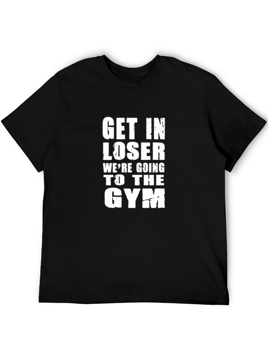 Get In Loser Gym T-Shirt