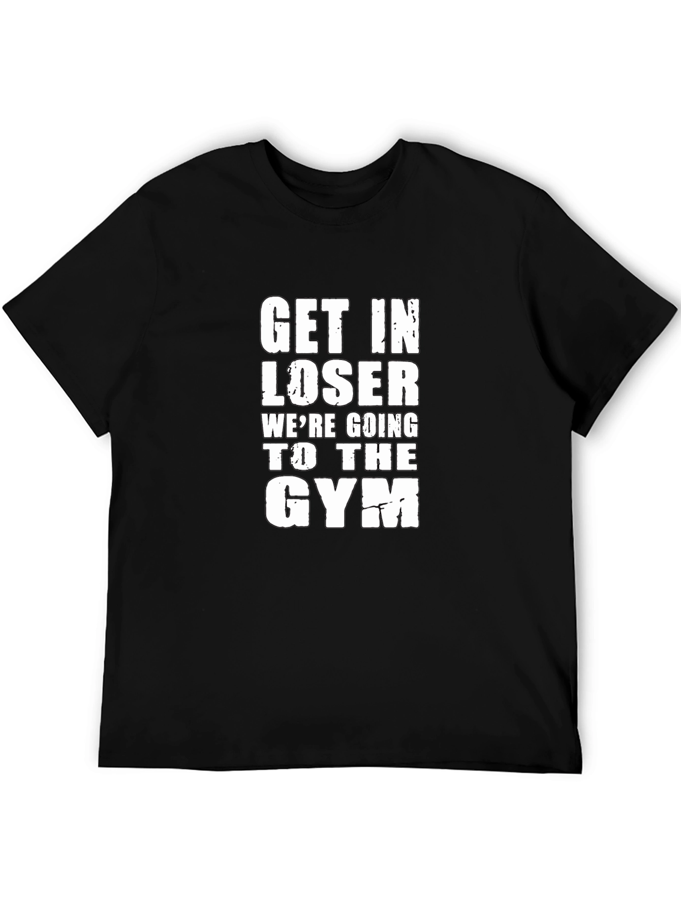 Get In Loser Gym T-Shirt