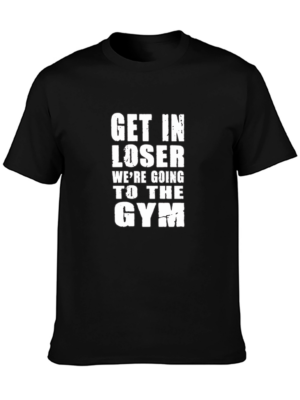 Get In Loser Gym T-Shirt