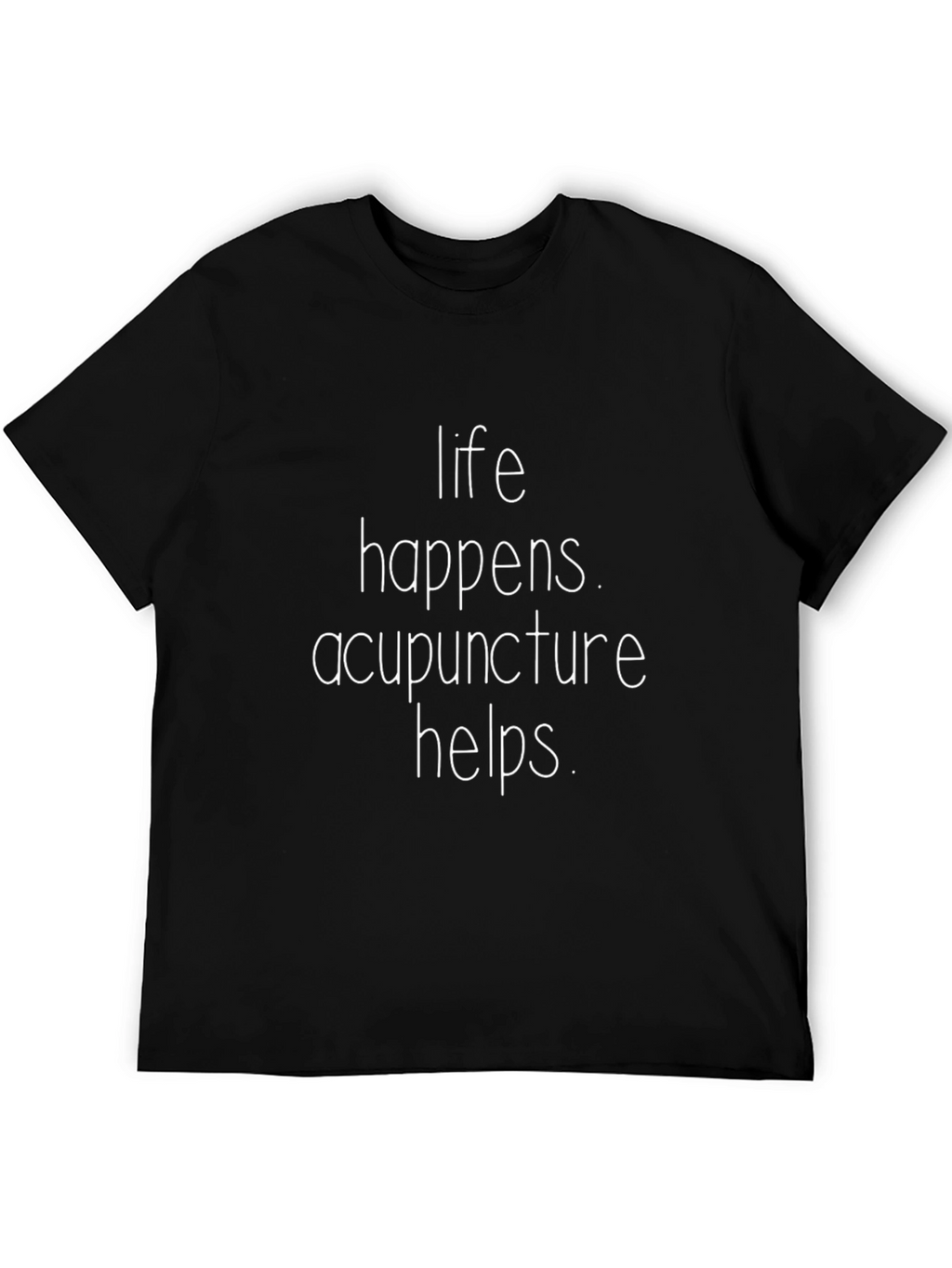 Life Happens Acupuncture Helps T-Shirt