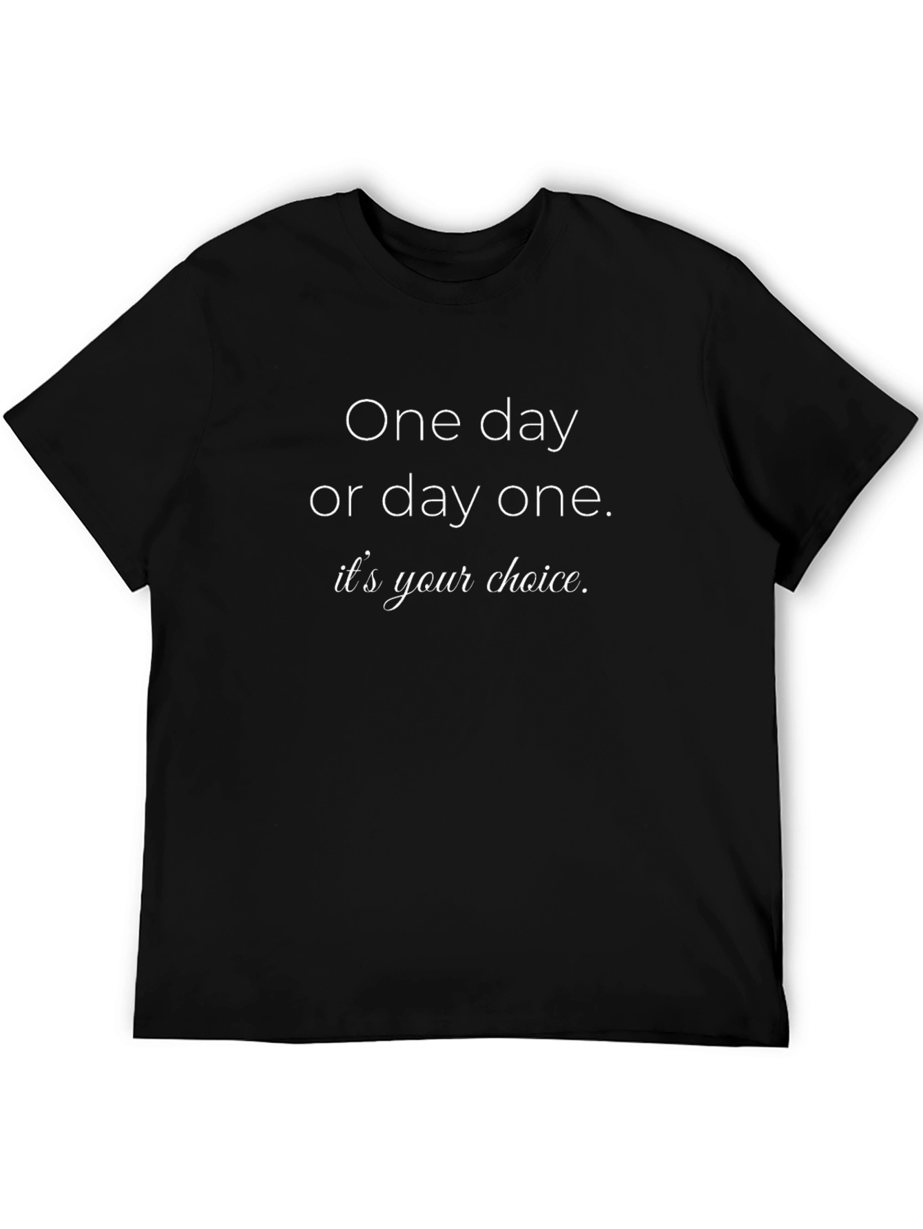 Motivational T-Shirt: One Day or Day One Choice