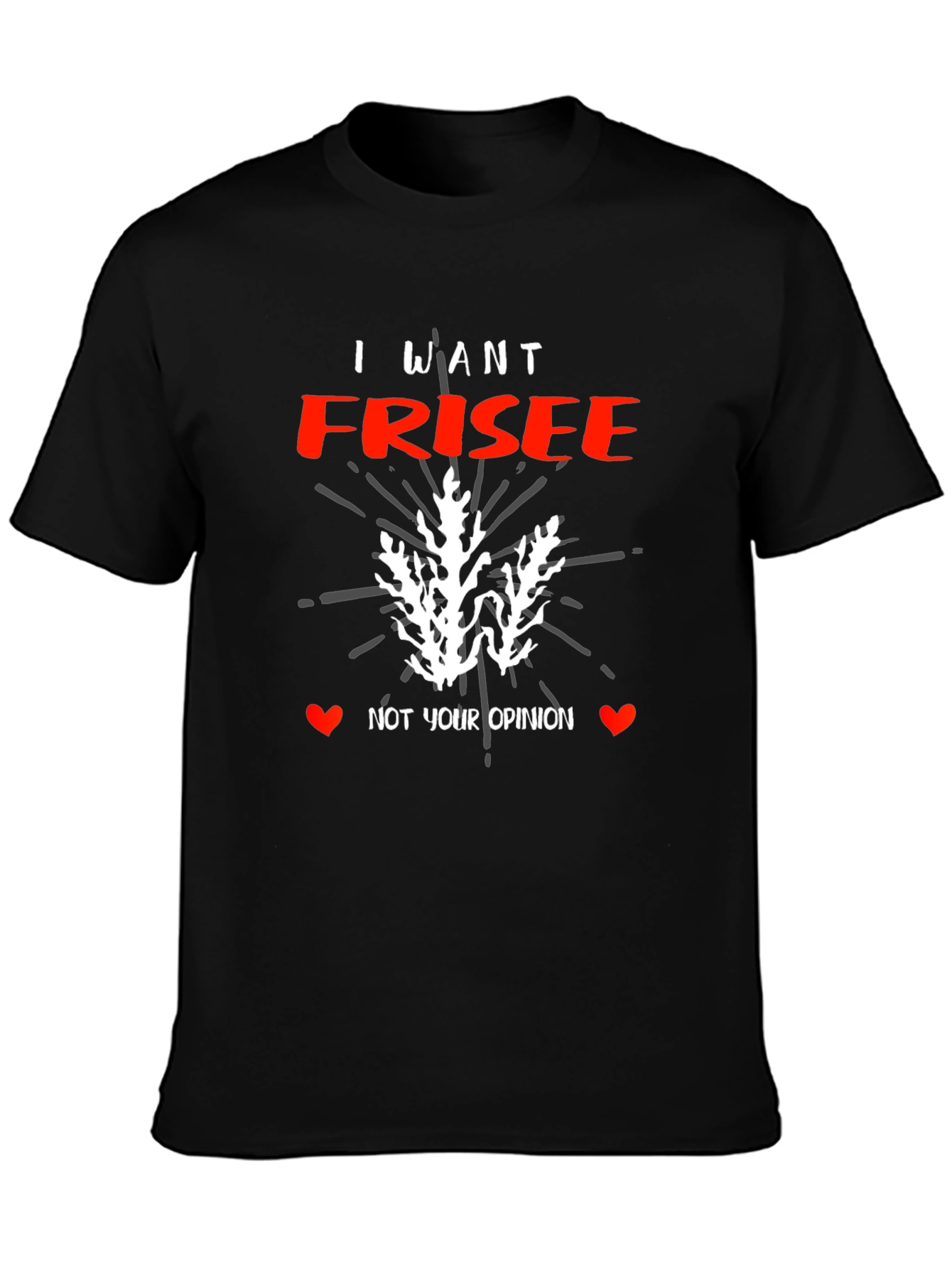 I Want Frisee T-Shirt - Funny Foodie Tee