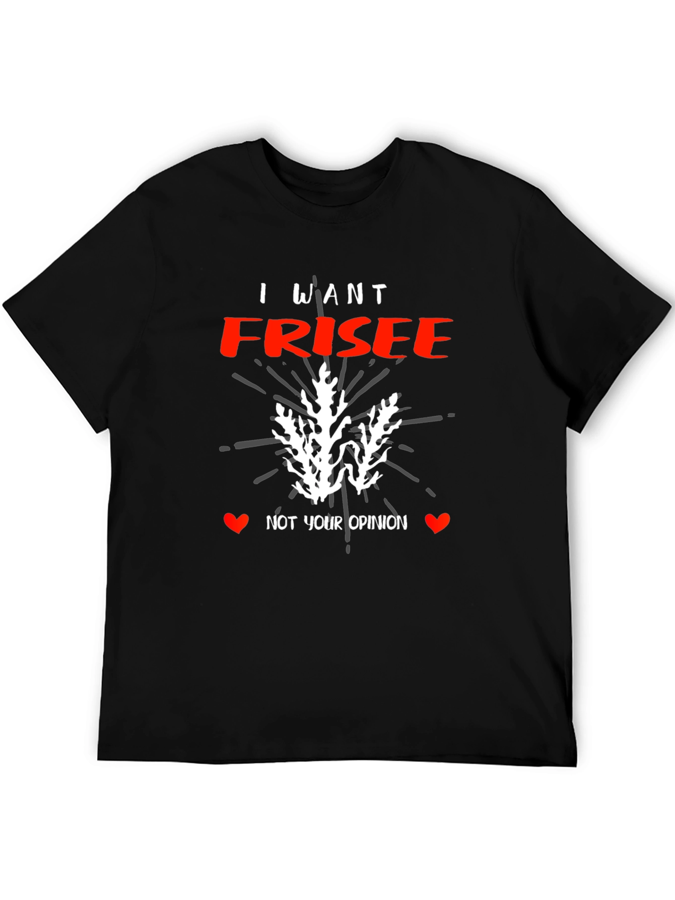 I Want Frisee T-Shirt - Funny Foodie Tee