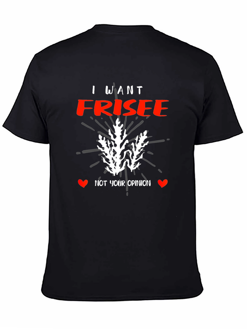 I Want Frisee T-Shirt - Funny Foodie Tee