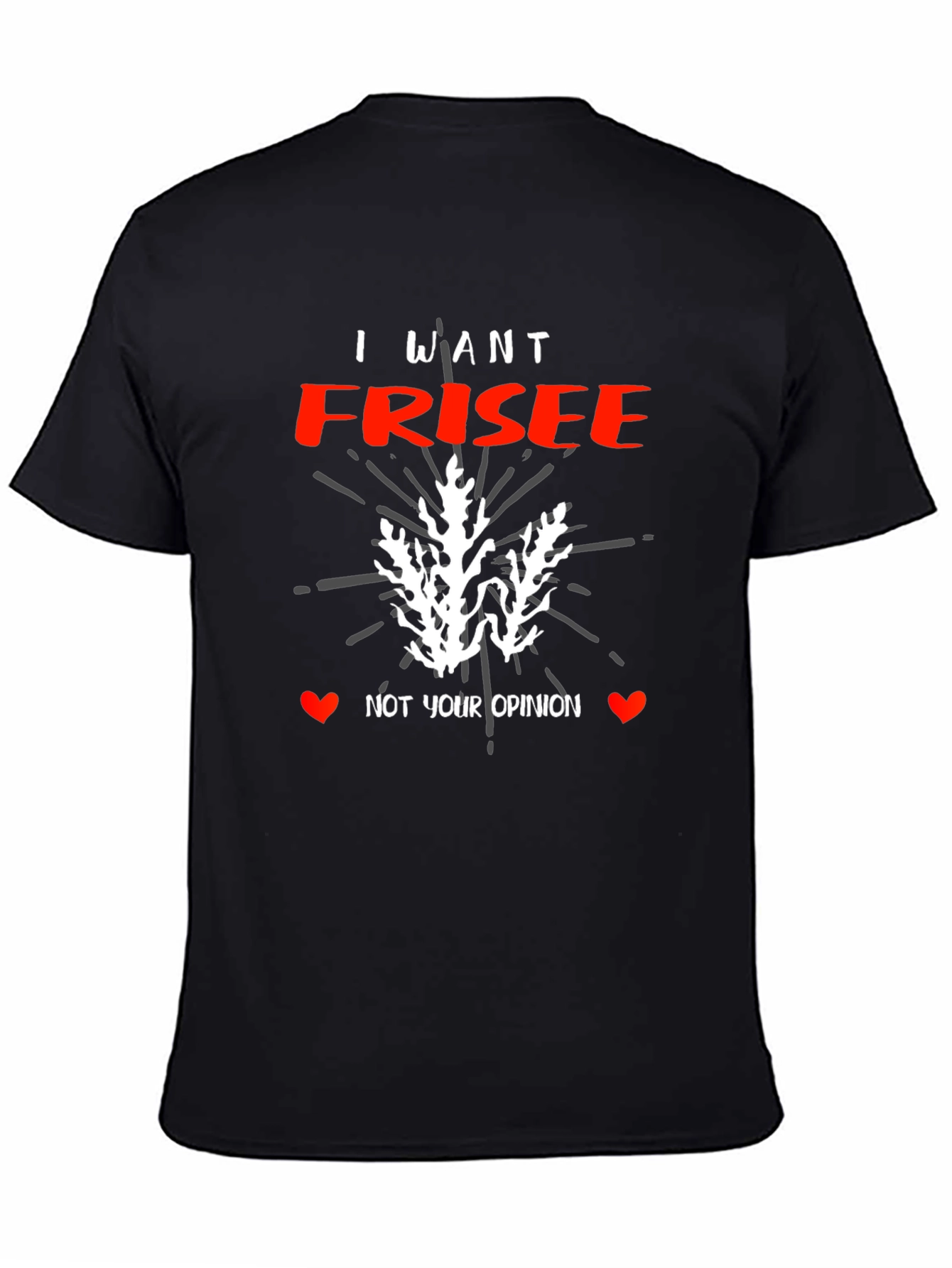 I Want Frisee T-Shirt - Funny Foodie Tee