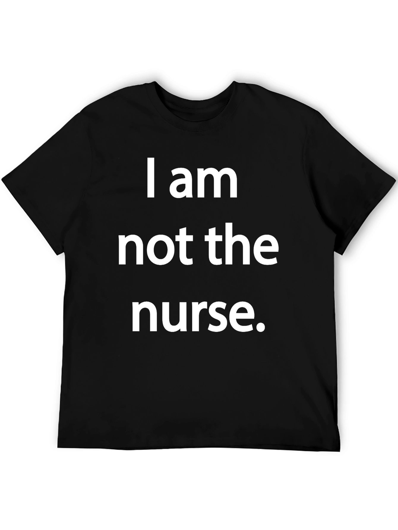 Funny I am not the nurse T-Shirt