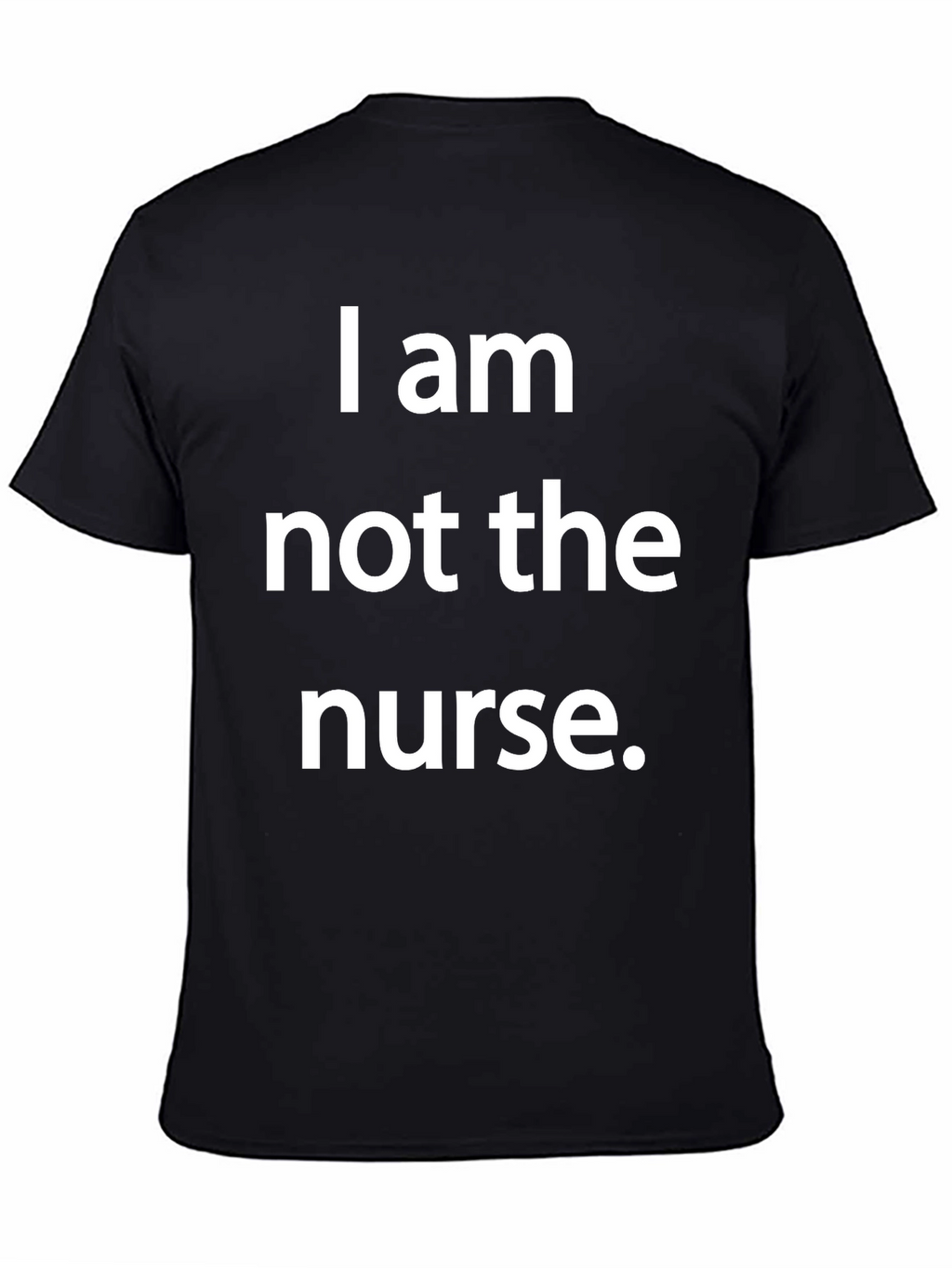 Funny I am not the nurse T-Shirt