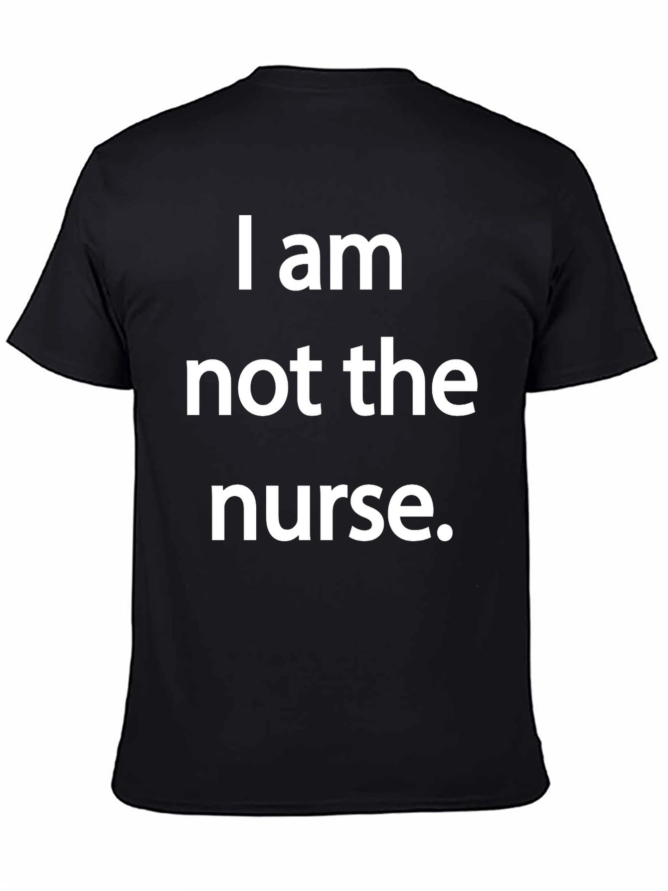 Funny I am not the nurse T-Shirt