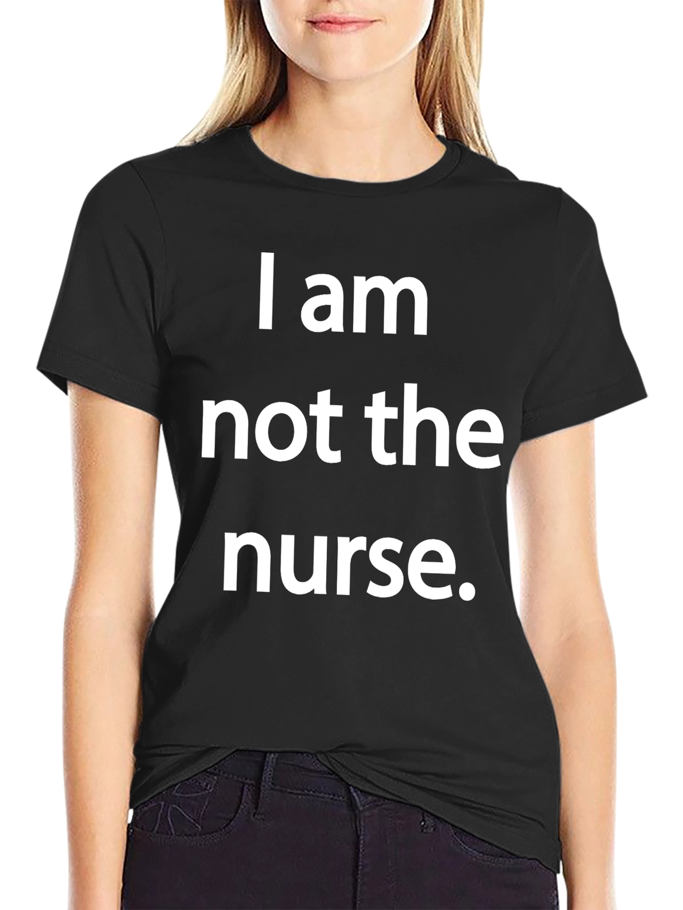 Funny I am not the nurse T-Shirt