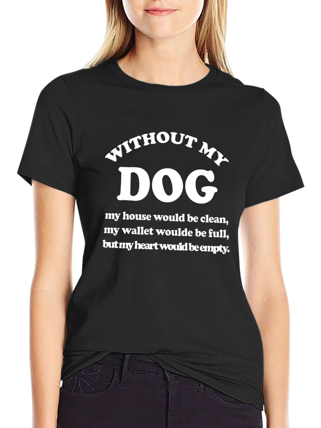Without My Dog T-Shirt - Funny Dog Lover Tee