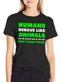 Humans Behave Like Animals Graphic T-Shirt