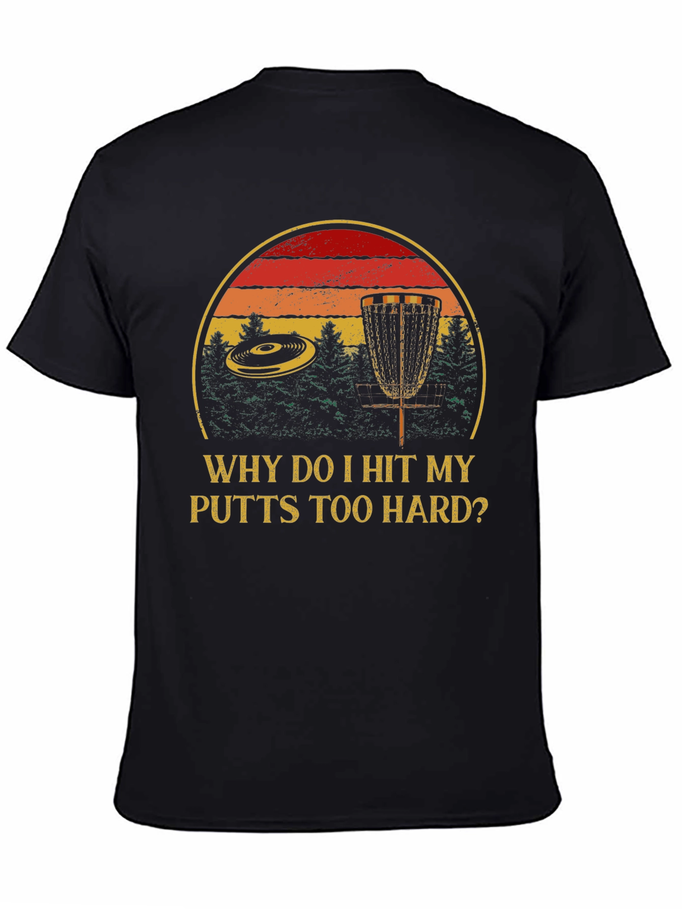 Why Do I Hit My Putts Too Hard? Disc Golf T-Shirt