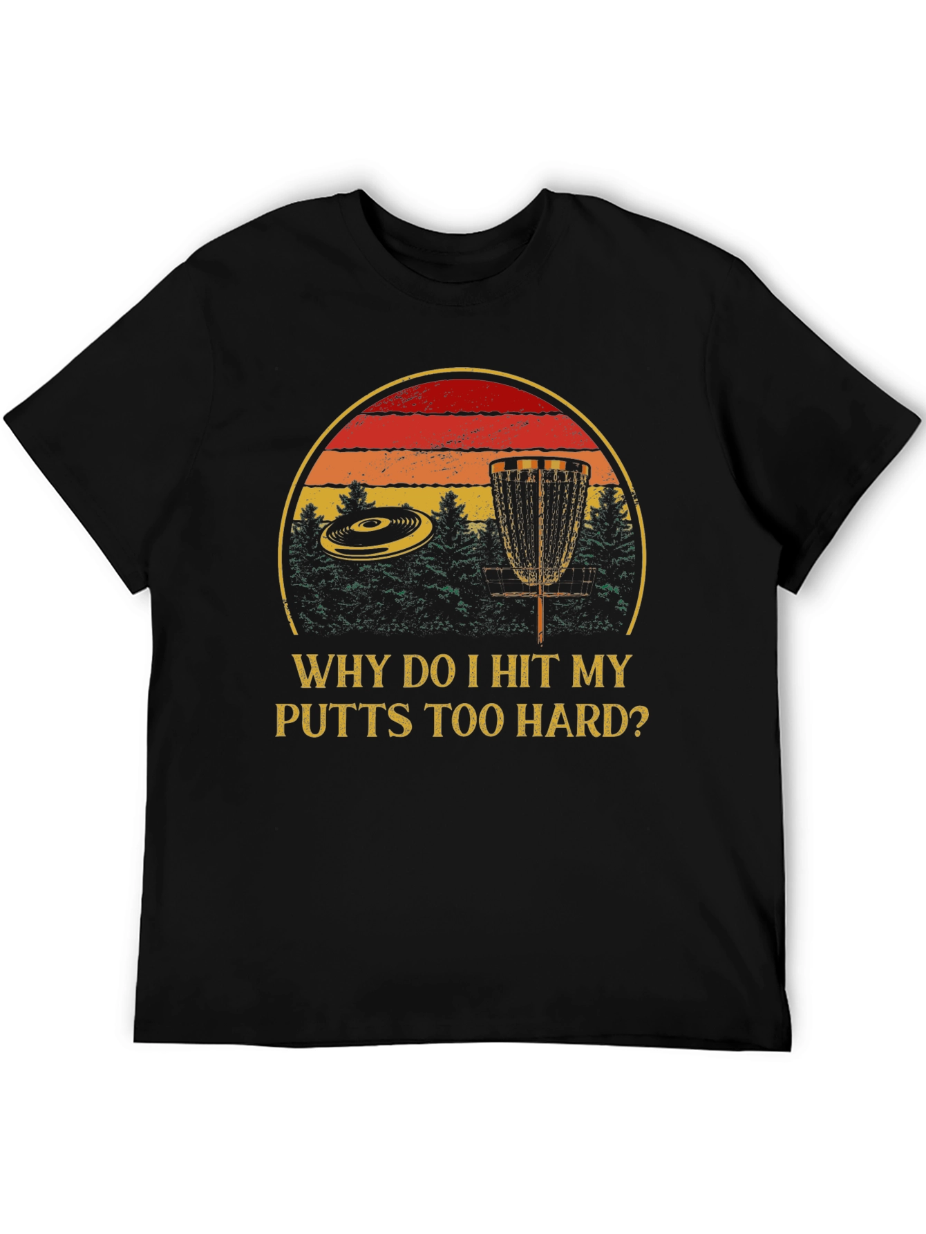 Why Do I Hit My Putts Too Hard? Disc Golf T-Shirt