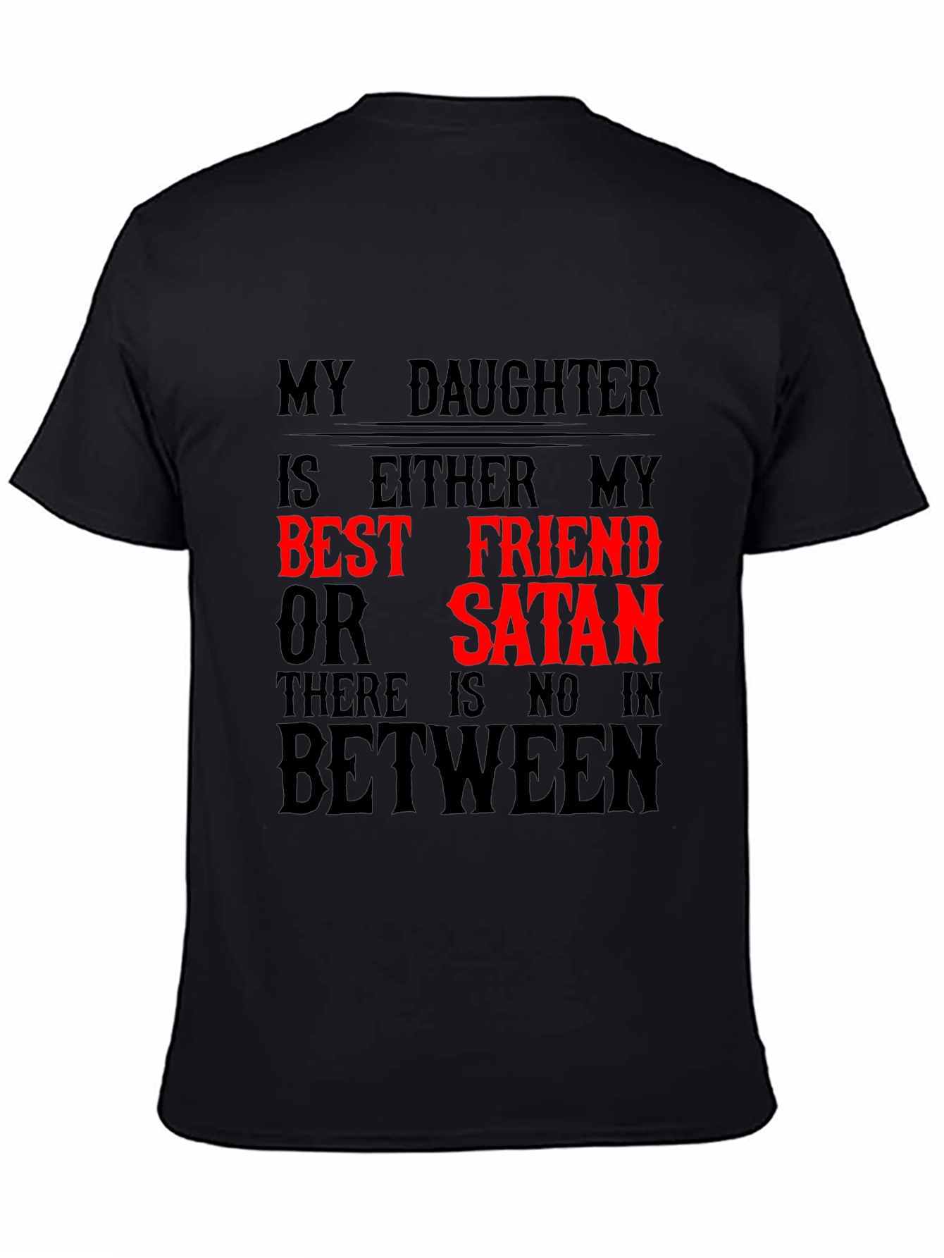 My Daughter Best Friend or Satan Graphic T-Shirt
