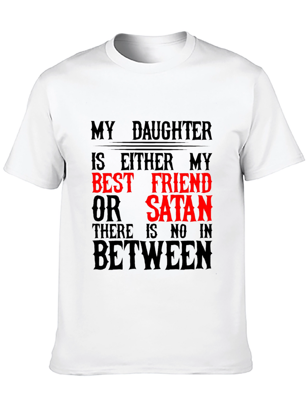 My Daughter Best Friend or Satan Graphic T-Shirt