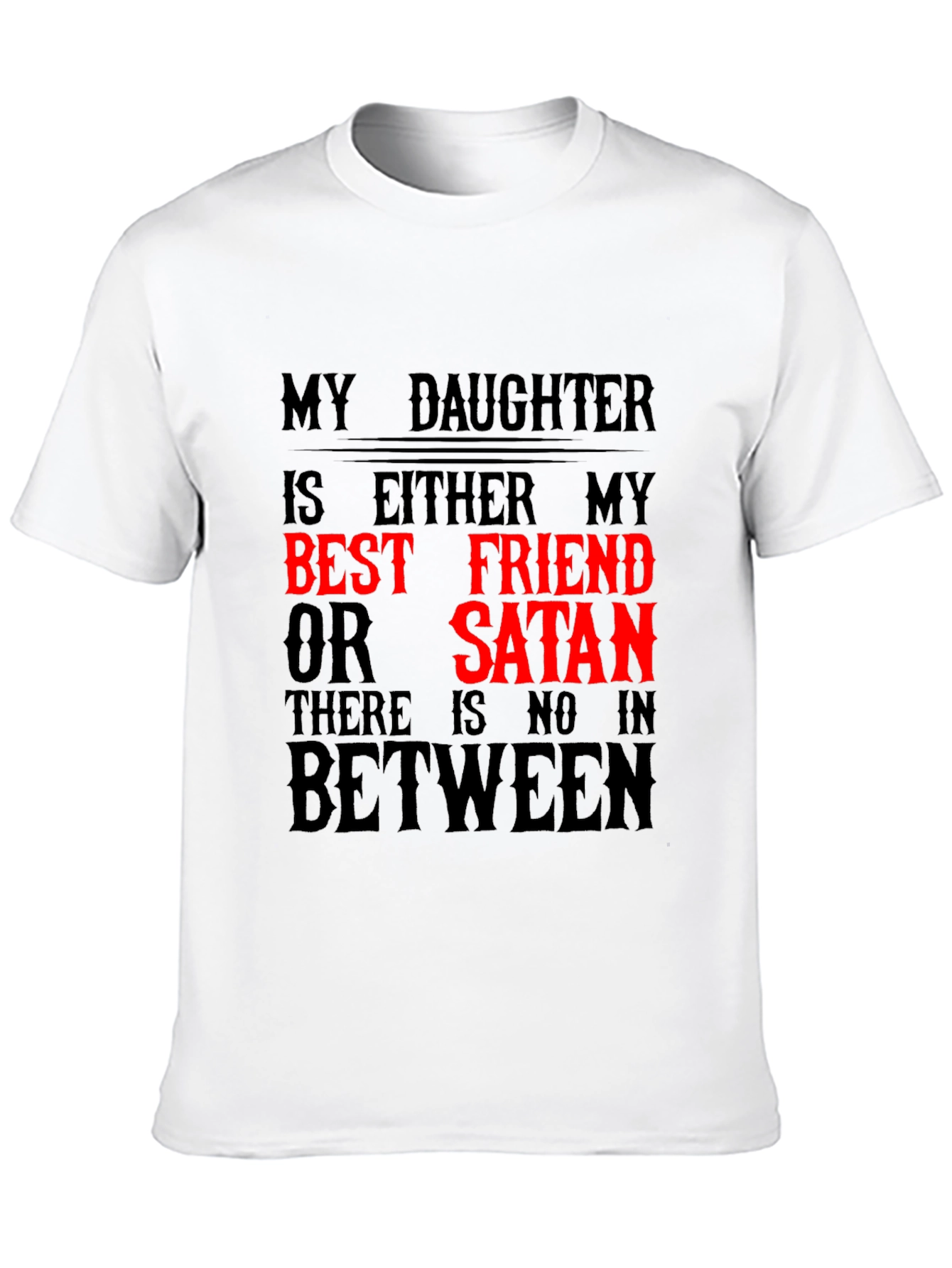 My Daughter Best Friend or Satan Graphic T-Shirt