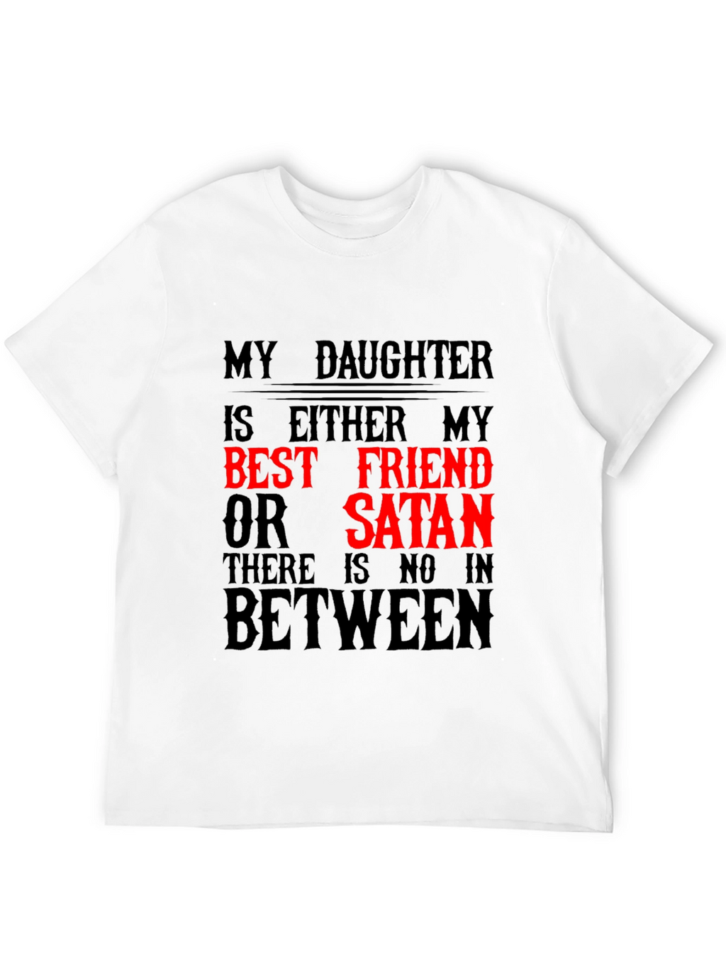 My Daughter Best Friend or Satan Graphic T-Shirt